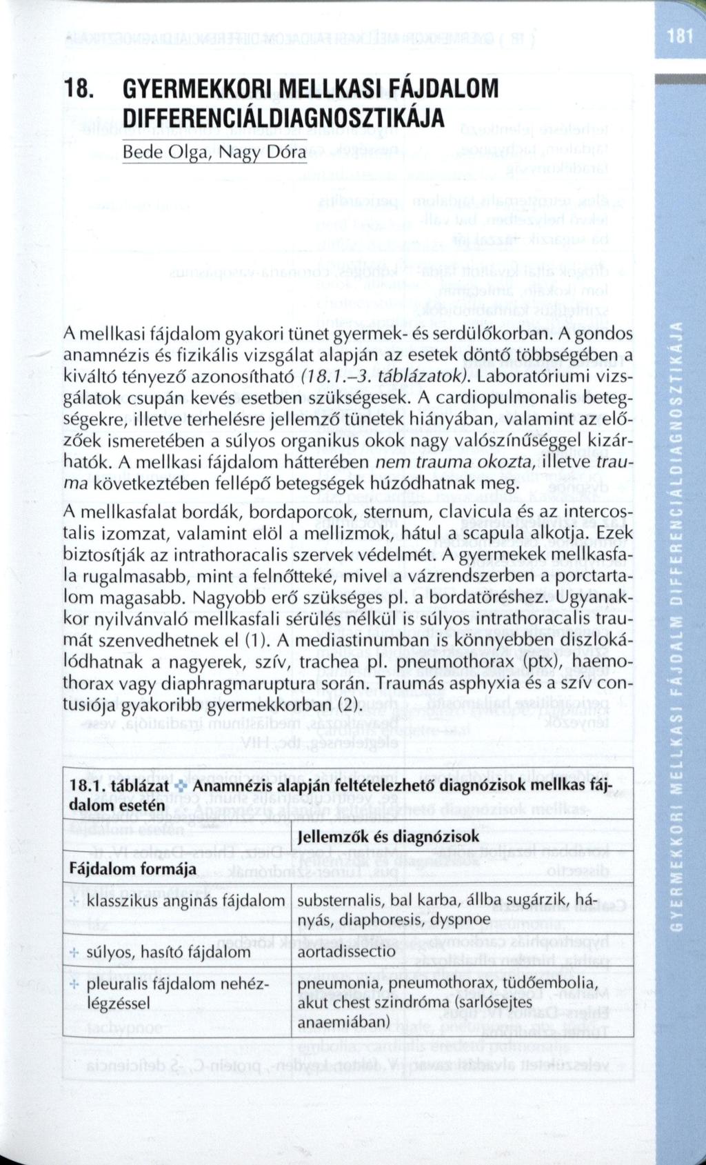 18. GYERMEKKORI MELLKASI FÁJDALOM DIFFERENCIÁLDIAGNOSZTIKÁJA Bede Olga, Nagy Dóra A mellkasi fájdalom gyakori tünet gyermek- és serdülőkorban.