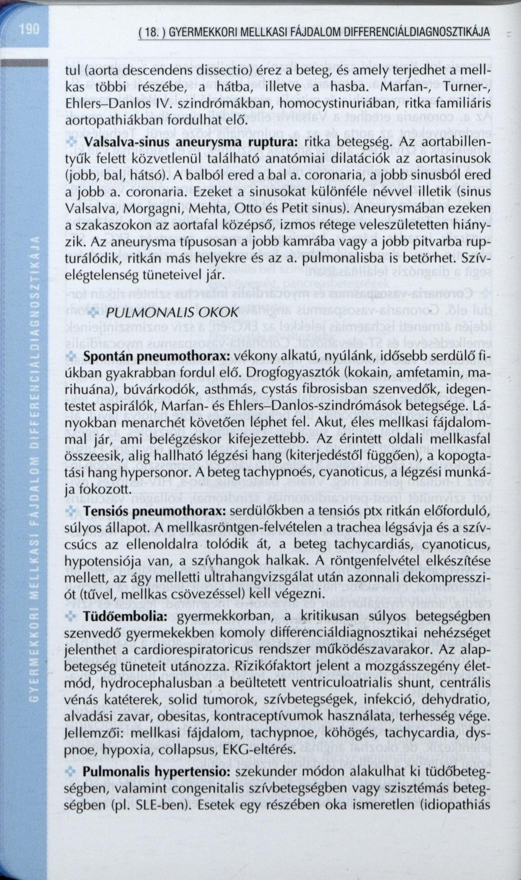 (18.) GYERMEKKORI MELLKASI FÁJDALOM DIFFERENCIÁLDIAGNOSZTIKÁJA tul (aorta descendens dissectio) érez a beteg, és amely terjedhet a mellkas többi részébe, a hátba, illetve a hasba.