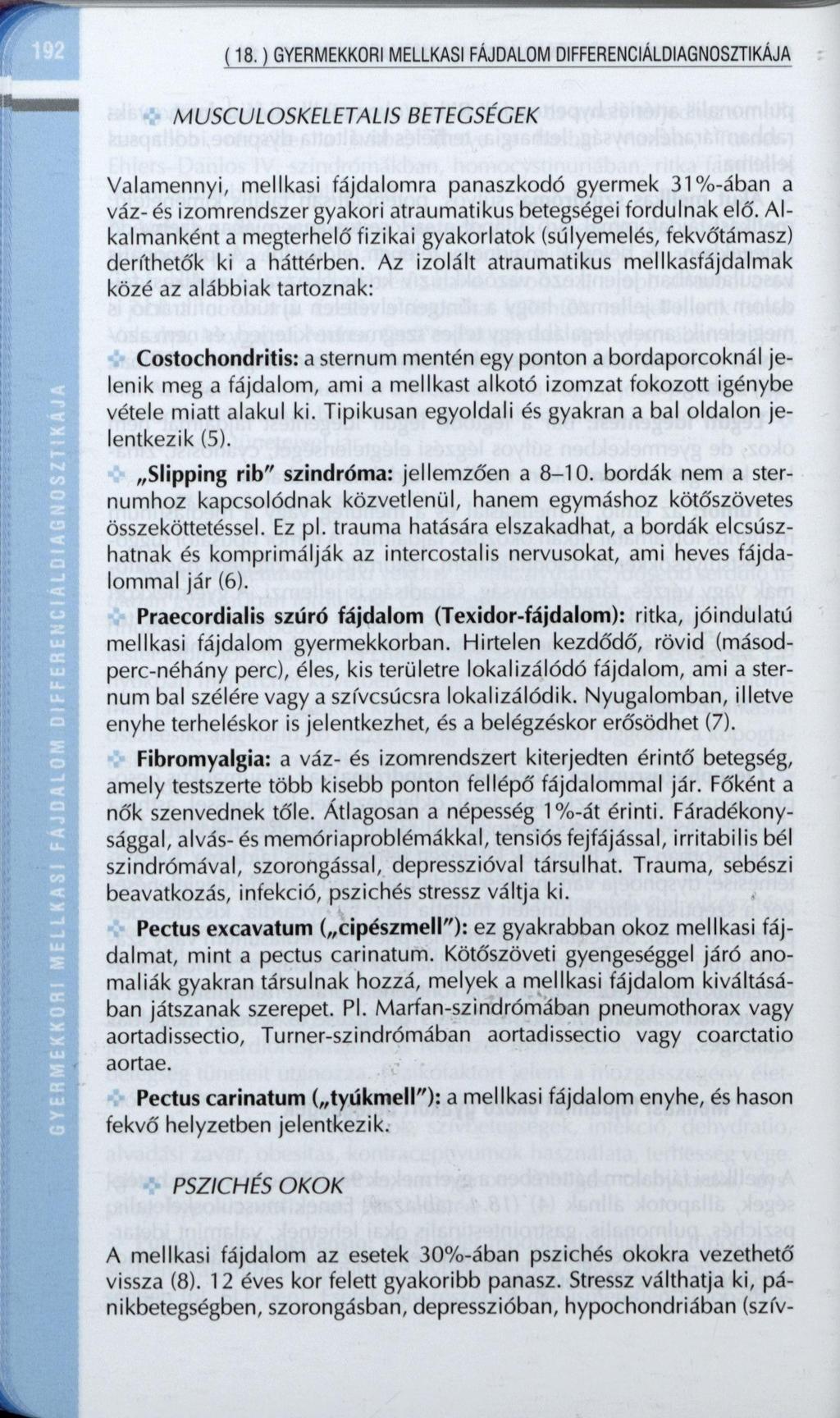 (18.) GYERMEKKORI MELLKASI FÁJDALOM DIFFERENCIÁLDIAGNOSZTIKÁJA MUSCULOSKELETALIS BETEGSÉGEK Valamennyi, mellkasi fájdalomra panaszkodó gyermek 31%-ában a váz- és izomrendszer gyakori atraumatikus