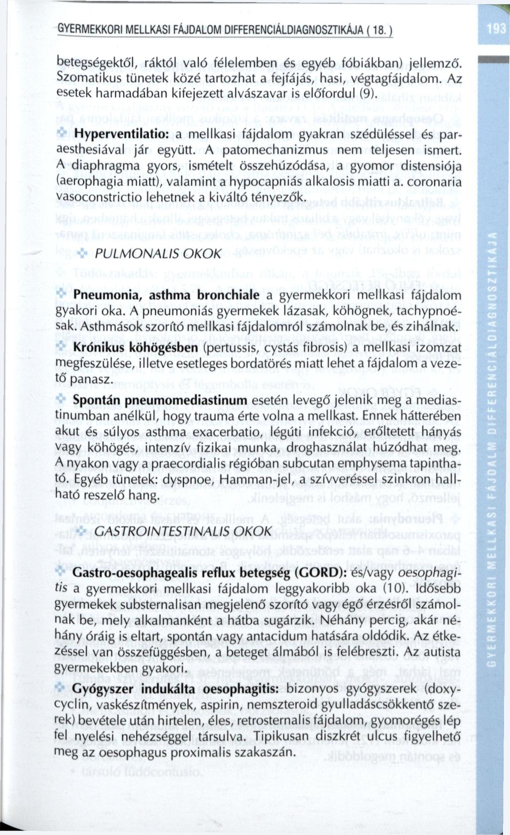 GYERMEKKORI MELLKASI FÁJDALOM DIFFERENCIÁLDIAGNOSZTIKÁJA (18.) betegségektől, ráktól való félelemben és egyéb fóbiákban) jellemző. Szomatikus tünetek közé tartozhat a fejfájás, hasi, végtagfájdalom.