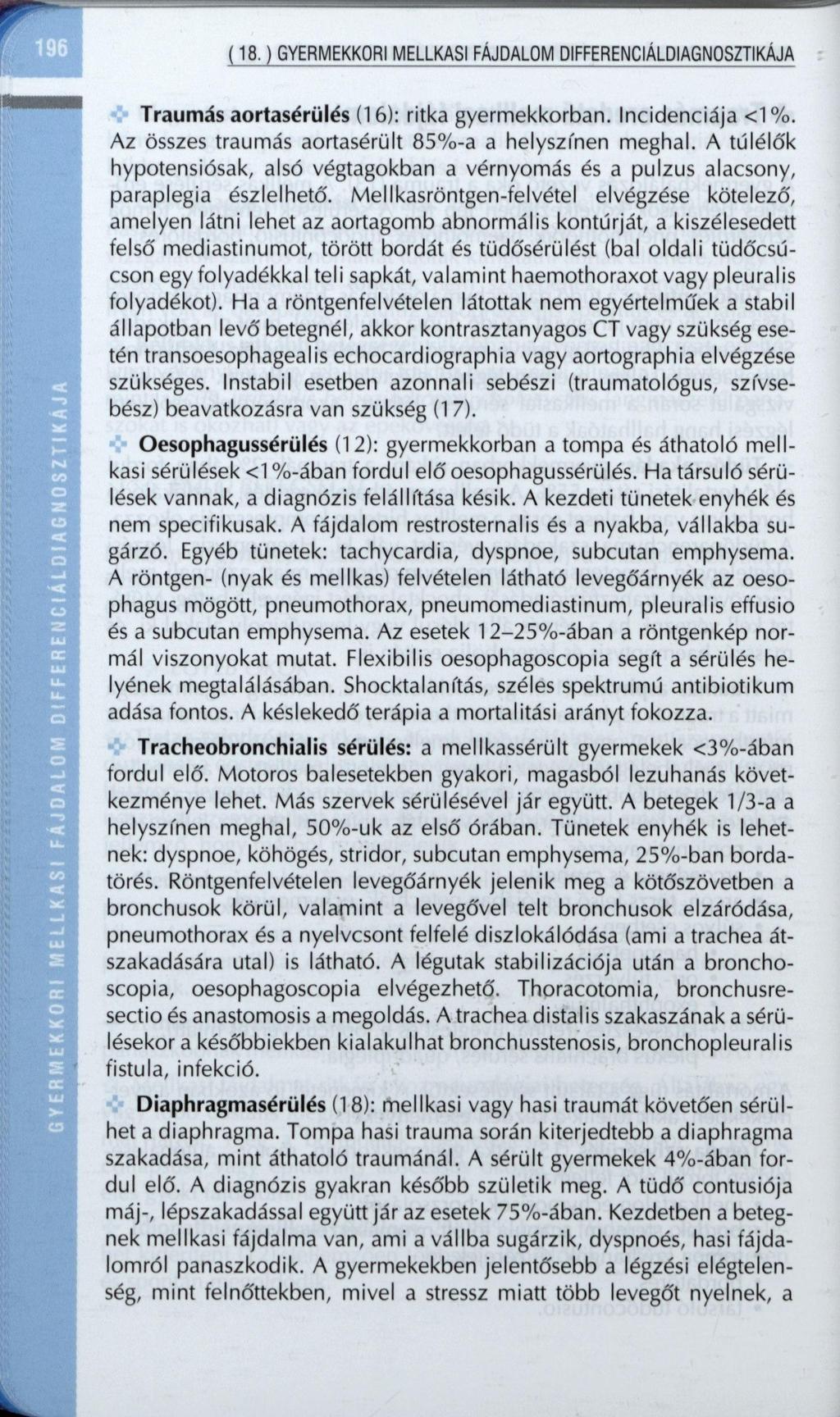 (18.) GYERMEKKORI MELLKASI FÁJDALOM DIFFERENCIÁLDIAGNOSZTIKÁJA Traumás aortasérülés (16): ritka gyermekkorban. Incidenciája <1%. Az összes traumás aortasérült 85%-a a helyszínen meghal.