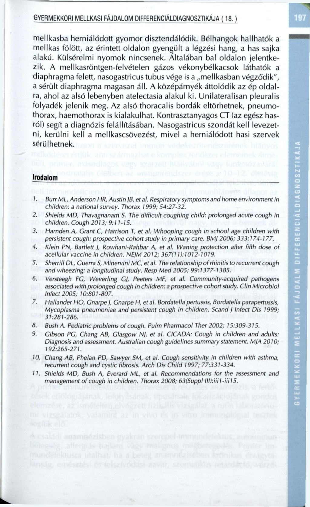 GYERMEKKORI MELLKASI FÁJDALOM DIFFERENCIÁLDIAGNOSZTIKÁJA (18.) mellkasba herniálódott gyomor diszlendálódik.