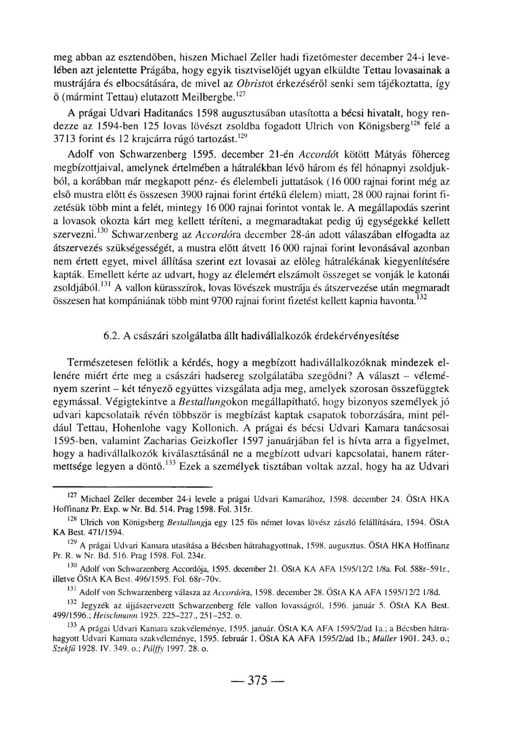 meg abban az esztendőben, hiszen Michael Zeller hadi fizetömester december 24-i levelében azt jelentette Prágába, hogy egyik tisztviselőjét ugyan elküldte Tettau lovasainak a mustrájára és