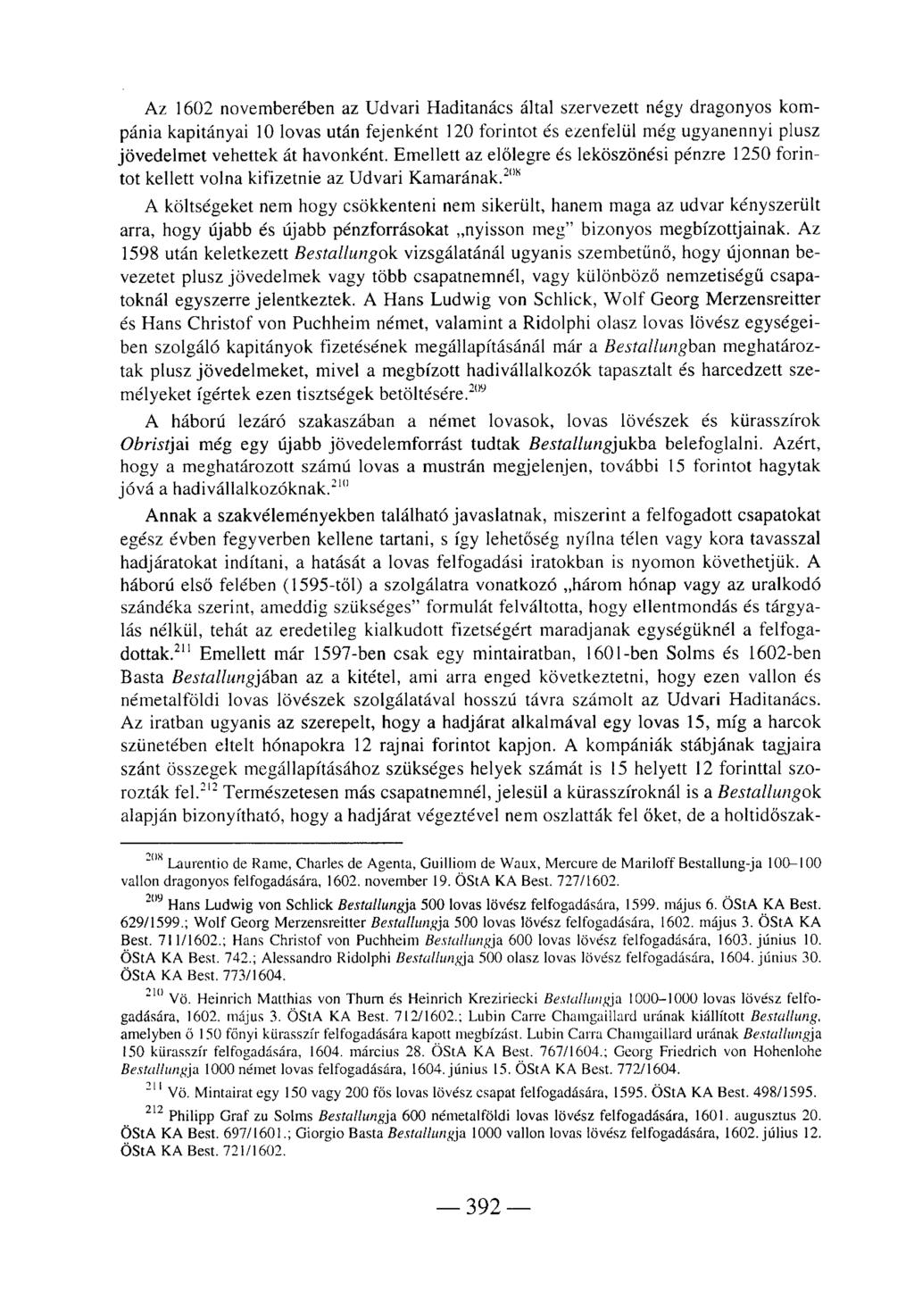 Az 1602 novemberében az Udvari Haditanács által szervezett négy dragonyos kompánia kapitányai 10 lovas után fejenként 120 forintot és ezenfelül még ugyanennyi plusz jövedelmet vehettek át havonként.