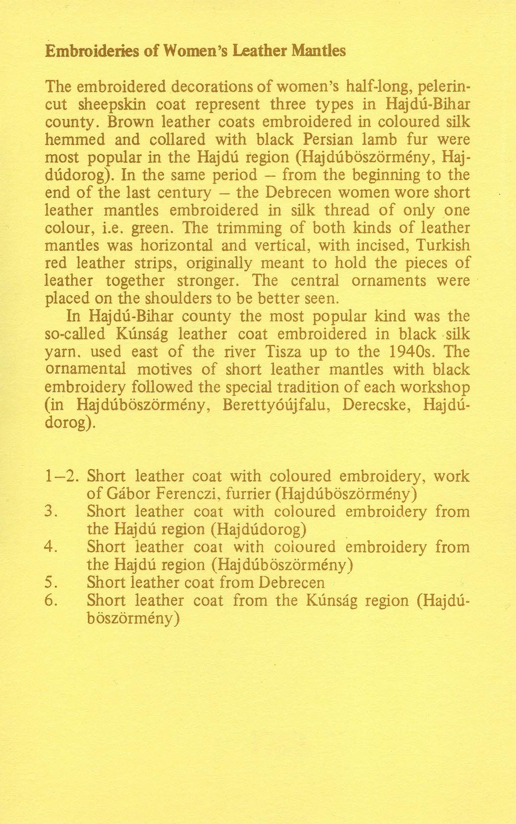 Embroideries of Women's Leather Mantles The embroidered decorations of women's half-long, pelerincut sheepskin coat represent three types in Hajdú-Bihar county.