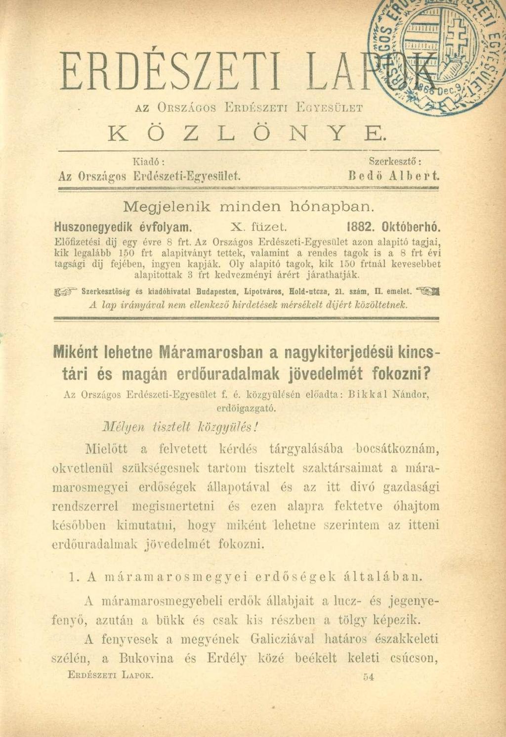 ERDÉSZETI LA AZ ORSZÁGOS ERDÉSZETI EGYESÜLET K Ö Z L Ö N Y E. Kiadó : Az Országos Erdészeti-Egyesület. Megjelenik minden hónapban. Szerkesztő: Bedő Albert. Huszonegyedik évfolyam. X. füzet. 882.