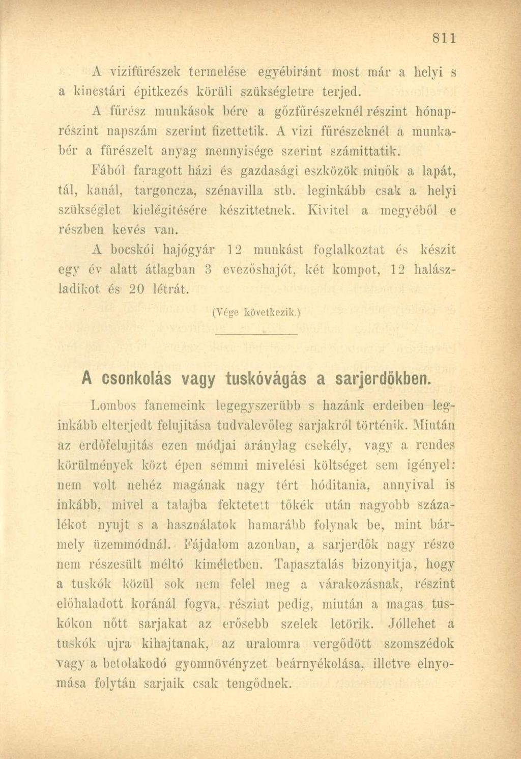 A vizifűrészek termelése egyébiránt most már a helyi s a kincstári építkezés körüli szükségletre terjed. A fűrész munkások bére a gőzfűrészeknél részint hónaprészint napszám szerint fizettetik.