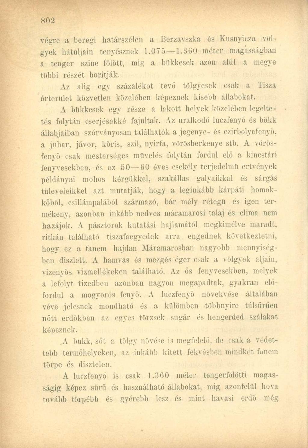 végre a beregi határszélen a Berzavszka és Kusnyicza völgyek hátuljáin tenyésznek.075.360 méter magasságban a tenger szine fölött, mig a bükkesek azon alul a megye többi részét borítják.