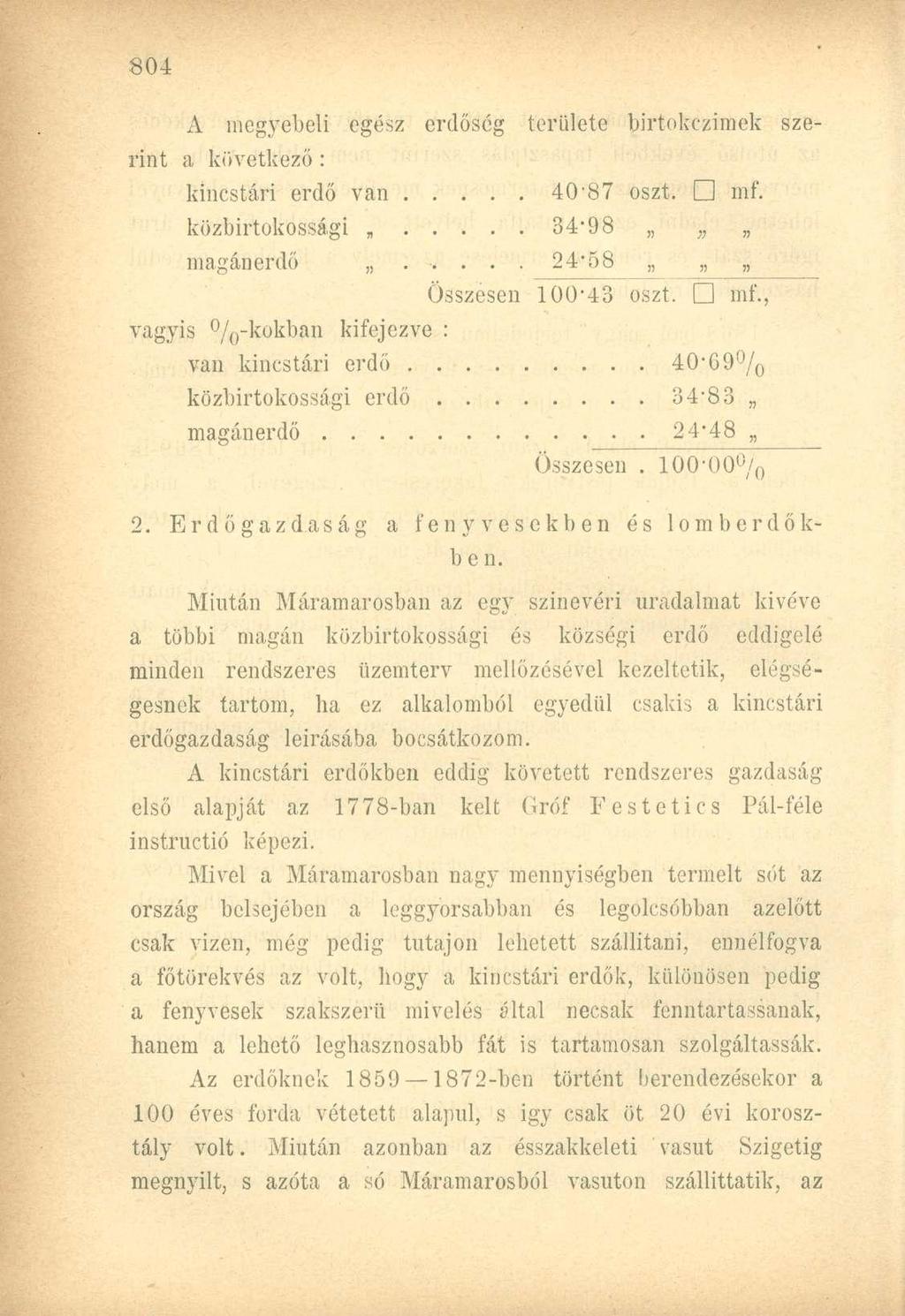 A megyebeli egész erdőség területe birtokczimek szerint a következő : kincstári erdő van 40-87 oszt. mf.