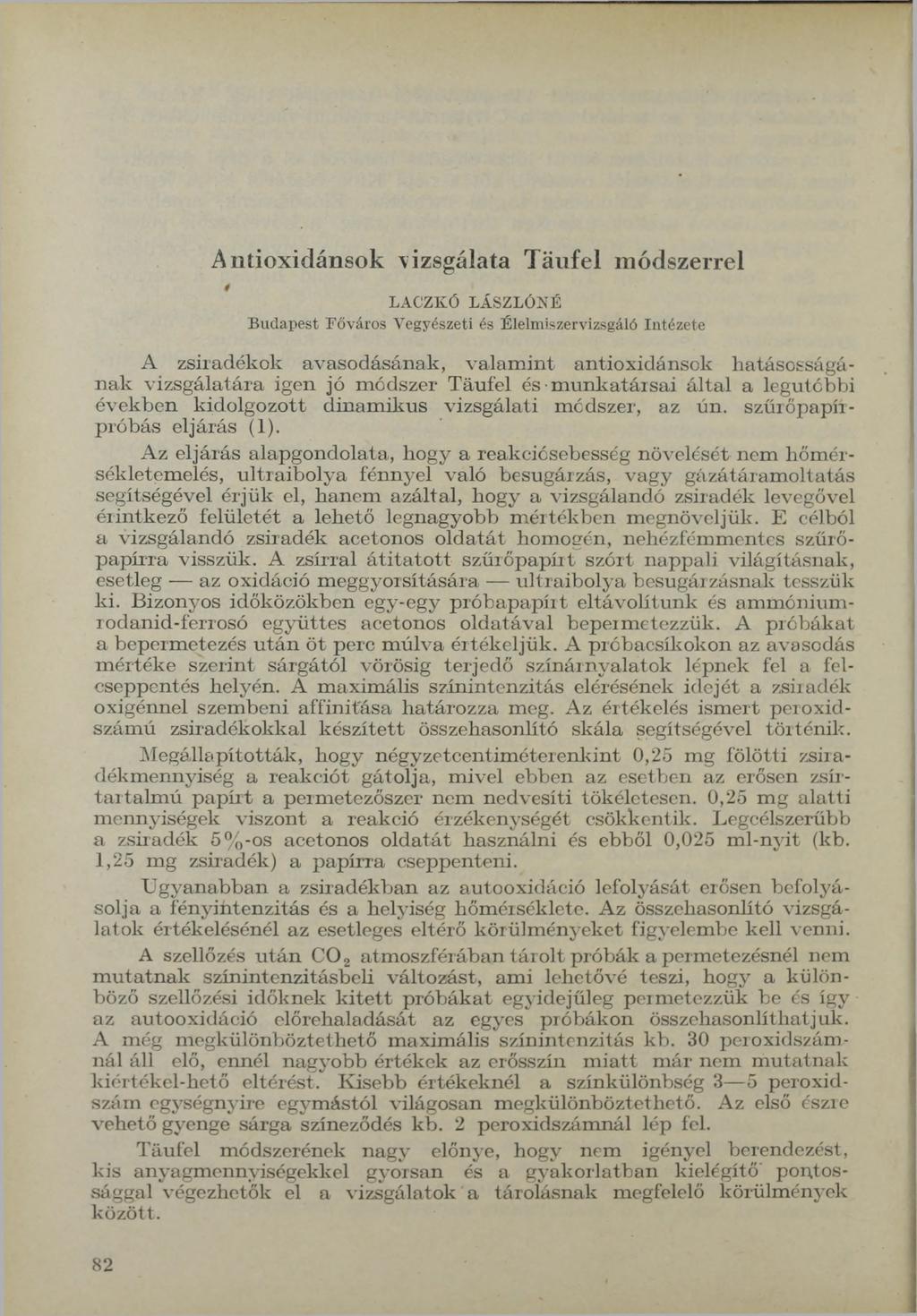 Antioxidánsok vizsgálata Täufel módszerrel 0 LACZKÓ LÁSZLÓKÉ Budapest Főváros Vegyészeti és Élelmiszervizsgáló Intézete A zsiradékok avasodásának, v alam in t antioxidánsok hatásosságán a k