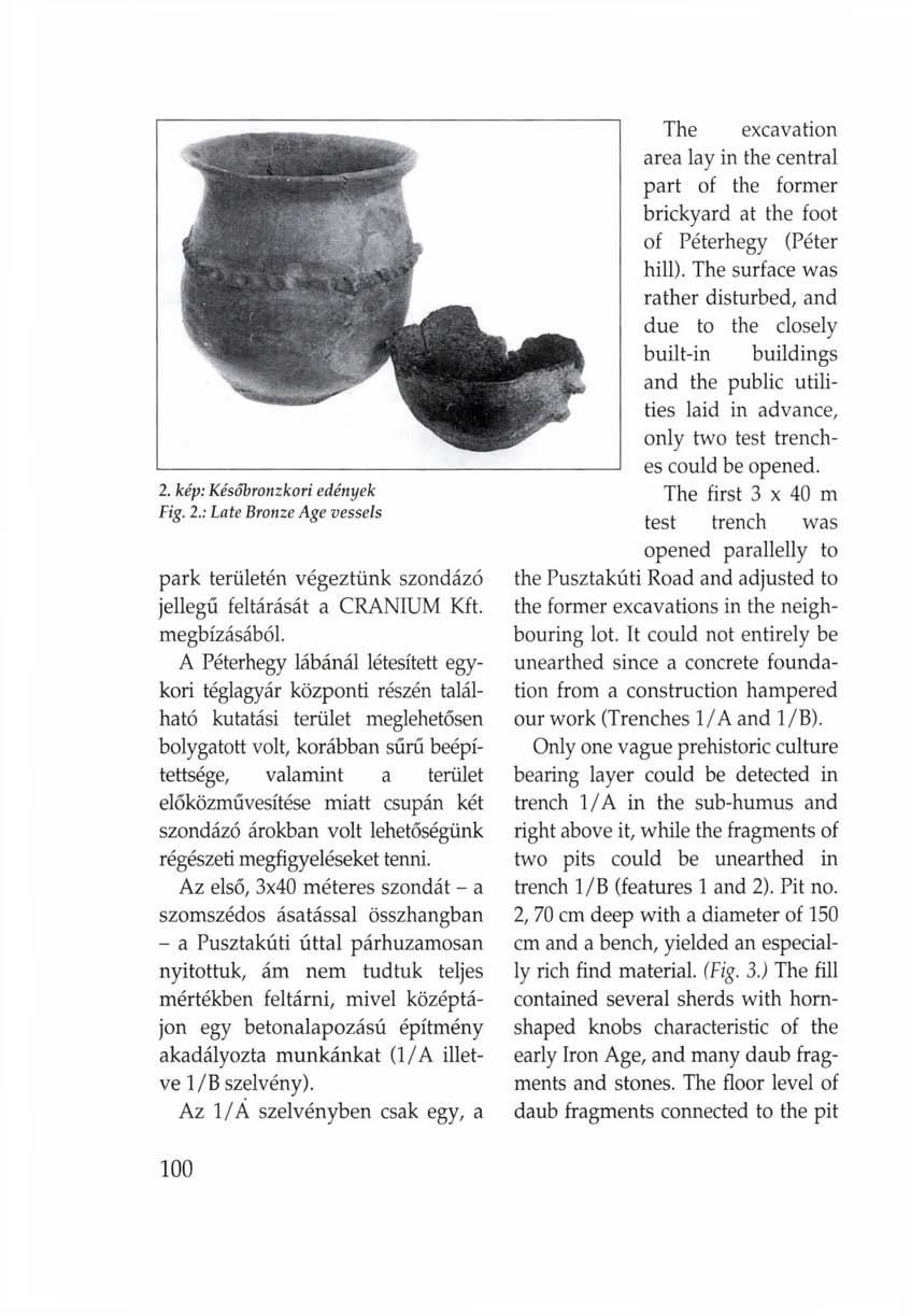 2. kép: Későbronzkori edények Fig. 2.: Late Bronze Age vessels park területén végeztünk szondázó jellegű feltárását a CRANIUM Kft. megbízásából.