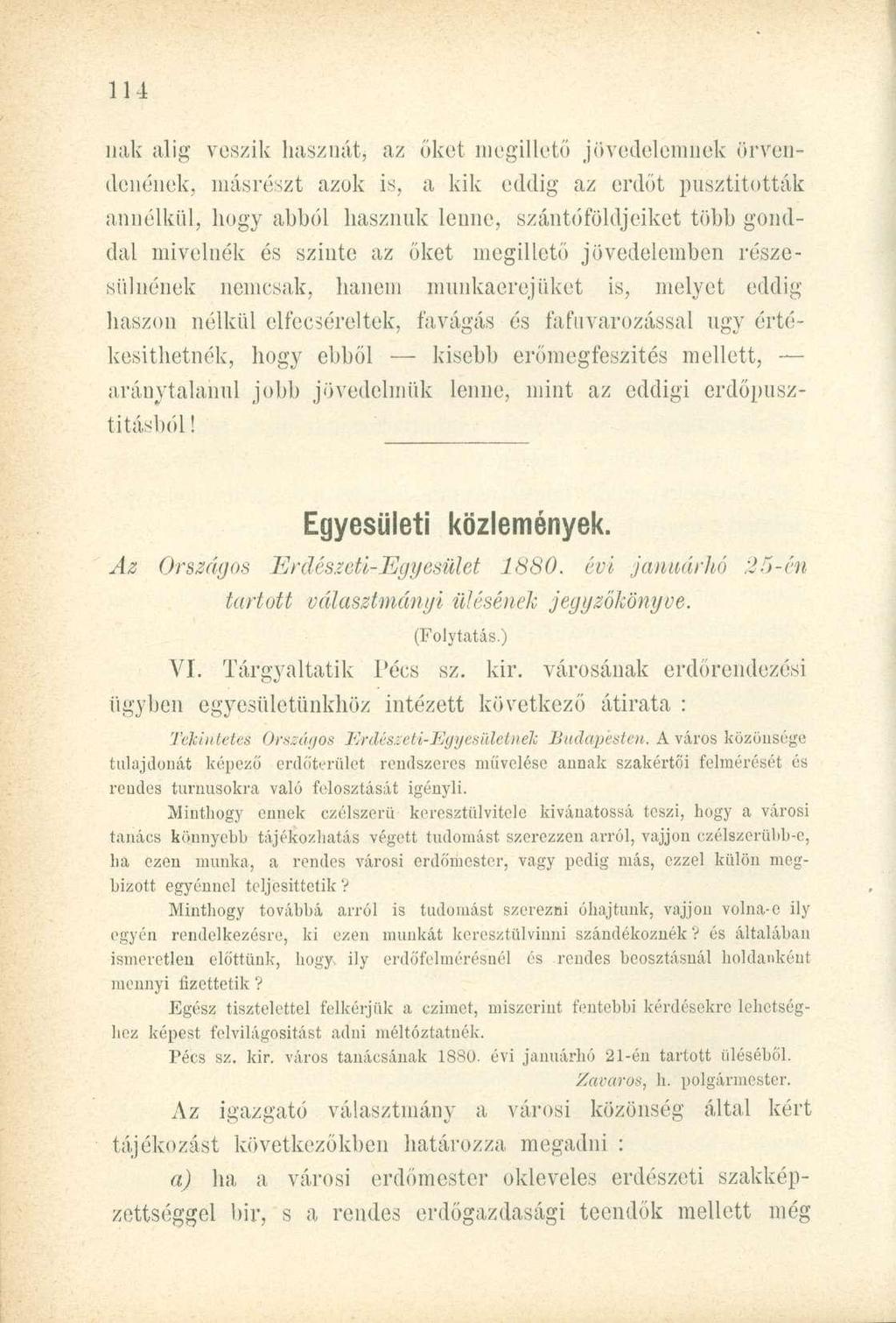 nak alig veszik hasznát, az őket megillető jövedelemnek örvendenének, másrészt azok is, a kik eddig az erdőt pusztították annélkül, hogy abból hasznuk lenne, szántóföldjeiket több gonddal mivelnék és