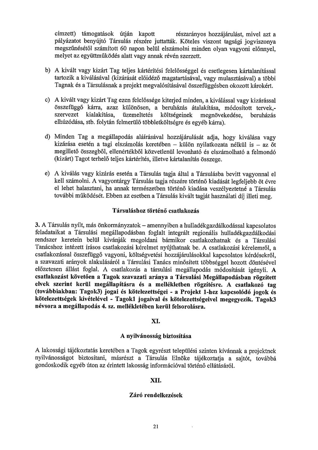 címzett) támogatások útján kapott részarányos hozzájárulást, mivel azt a pályázatot benyújtó Társulás részére juttatták.