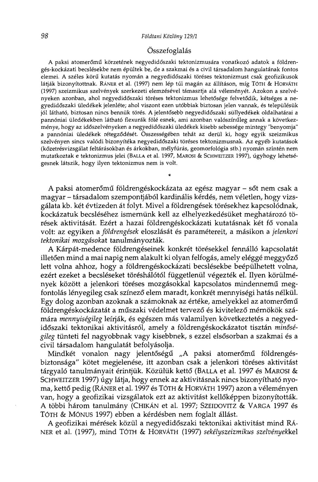 98 Földtani Közlöny 129/1 Összefoglalás A paksi atomerőmű körzetének negyedidőszaki tektonizmusára vonatkozó adatok a földrengés-kockázati becslésekbe nem épültek be, de a szakmai és a civil