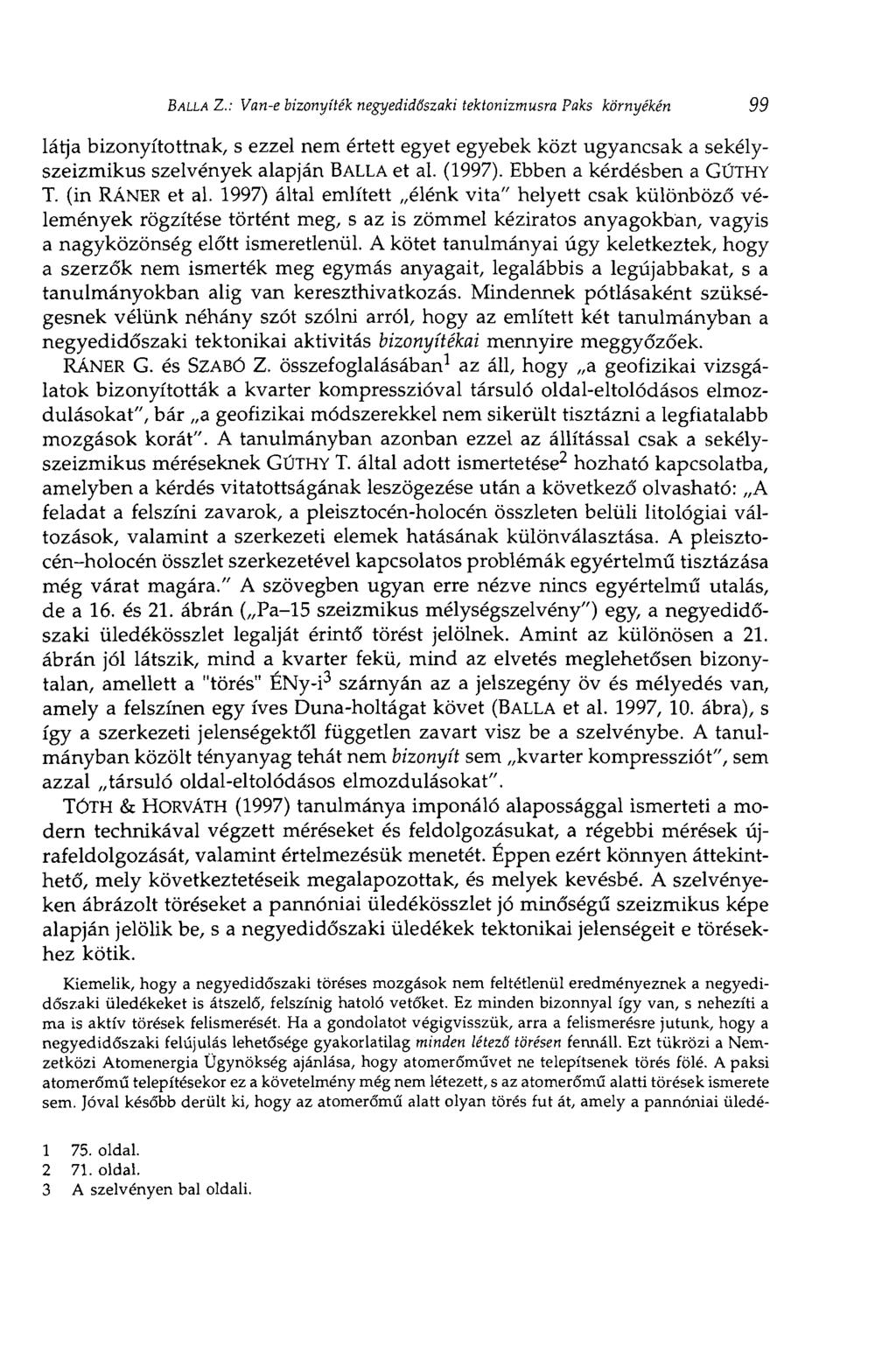 BALLÁ Z.: Van-e bizonyíték negyedidőszaki tektonizmusra Paks kornyékén 99 látja bizonyítottnak, s ezzel nem értett egyet egyebek közt ugyancsak a sekélyszeizmikus szelvények alapján BALLÁ et al.