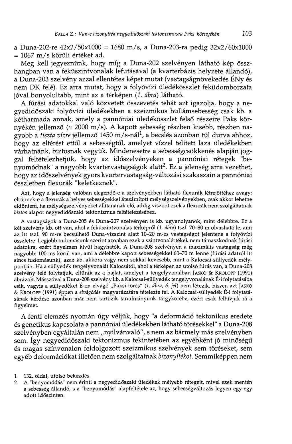 BALLÁ Z.: Van-e bizonyíték negyedidőszaki tektonizmusra Paks környékén 103 a Duna-202-re 42x2/50x1000 = 1680 m/s, a Duna-203-ra pedig 32x2/60x1000 = 1067 m/s körüli értéket ad.