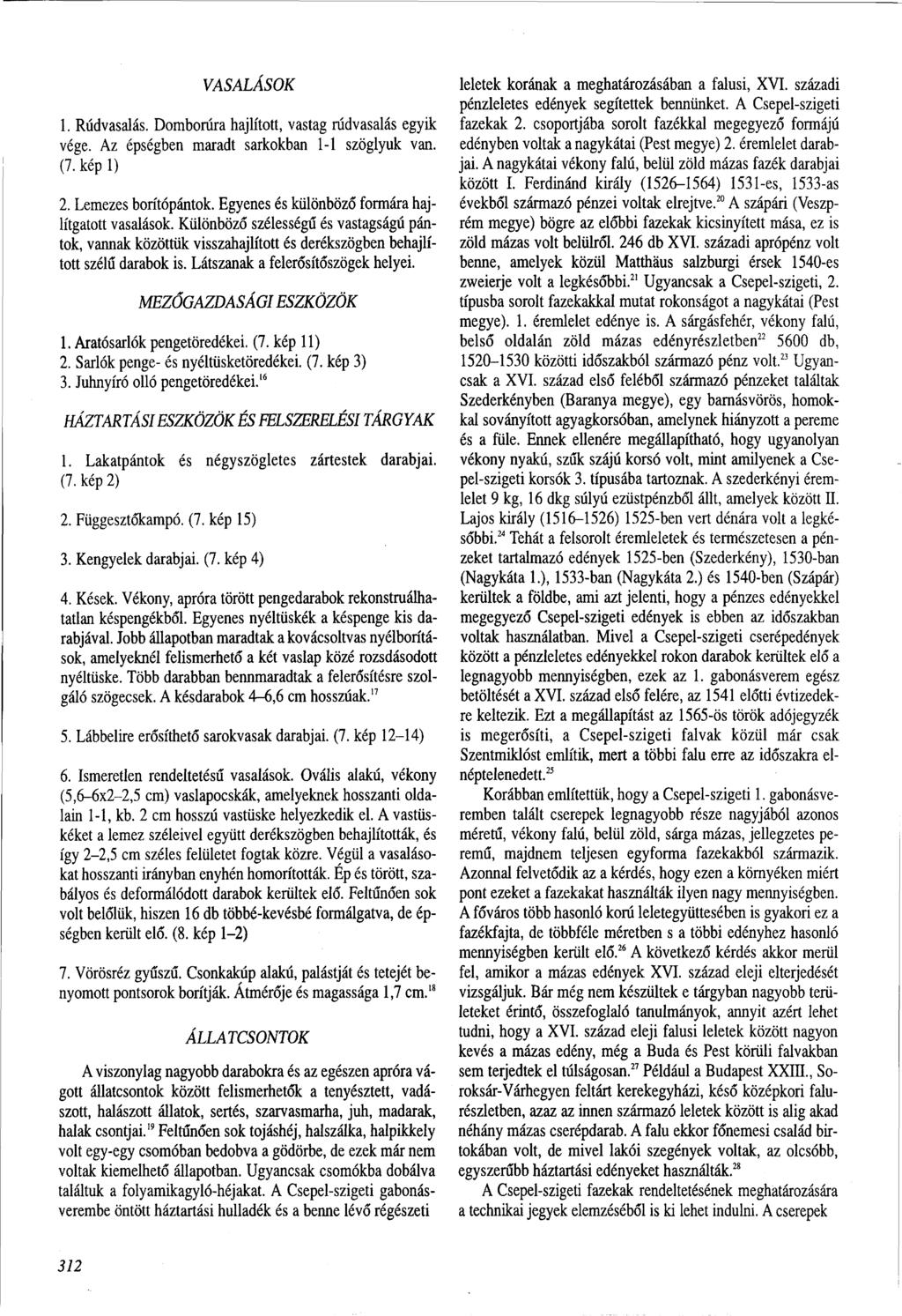 VASALÁSOK 1. Rúdvasalás. Domborúra hajlított, vastag rúdvasalás egyik vége. Az épségben maradt sarkokban l-l szöglyuk van. (7. képi) 2. Lemezes borítópántok.
