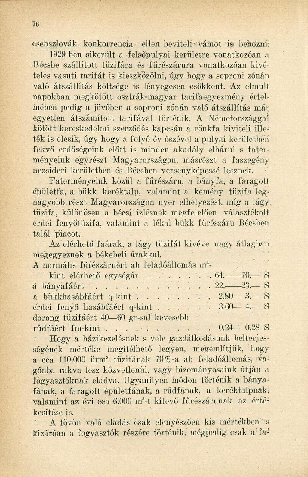 csehszlovák konkorrencia ellen beviteli vámot is» behozni; 1929-ben sikerült a felsőpulyai kerületre vonatkozóan a Bécsbe szállított tűzifára és fűrészárura vonatkozóan kivételes vasúti tarifát is