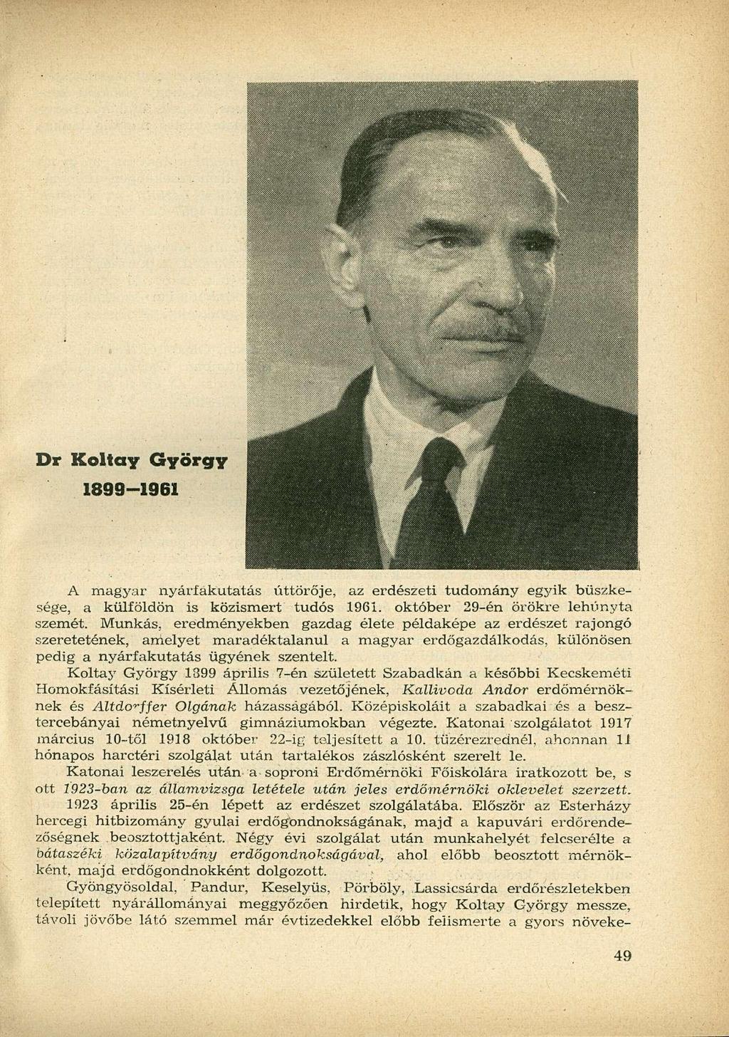 Dr Koltay György 1899-1961 A magyar nyárfákutatás úttörője, az erdészeti tudomány egyik büszkesége, a külföldön is közismert tudós 1961. október 29-én örökre lehunyta szemét.