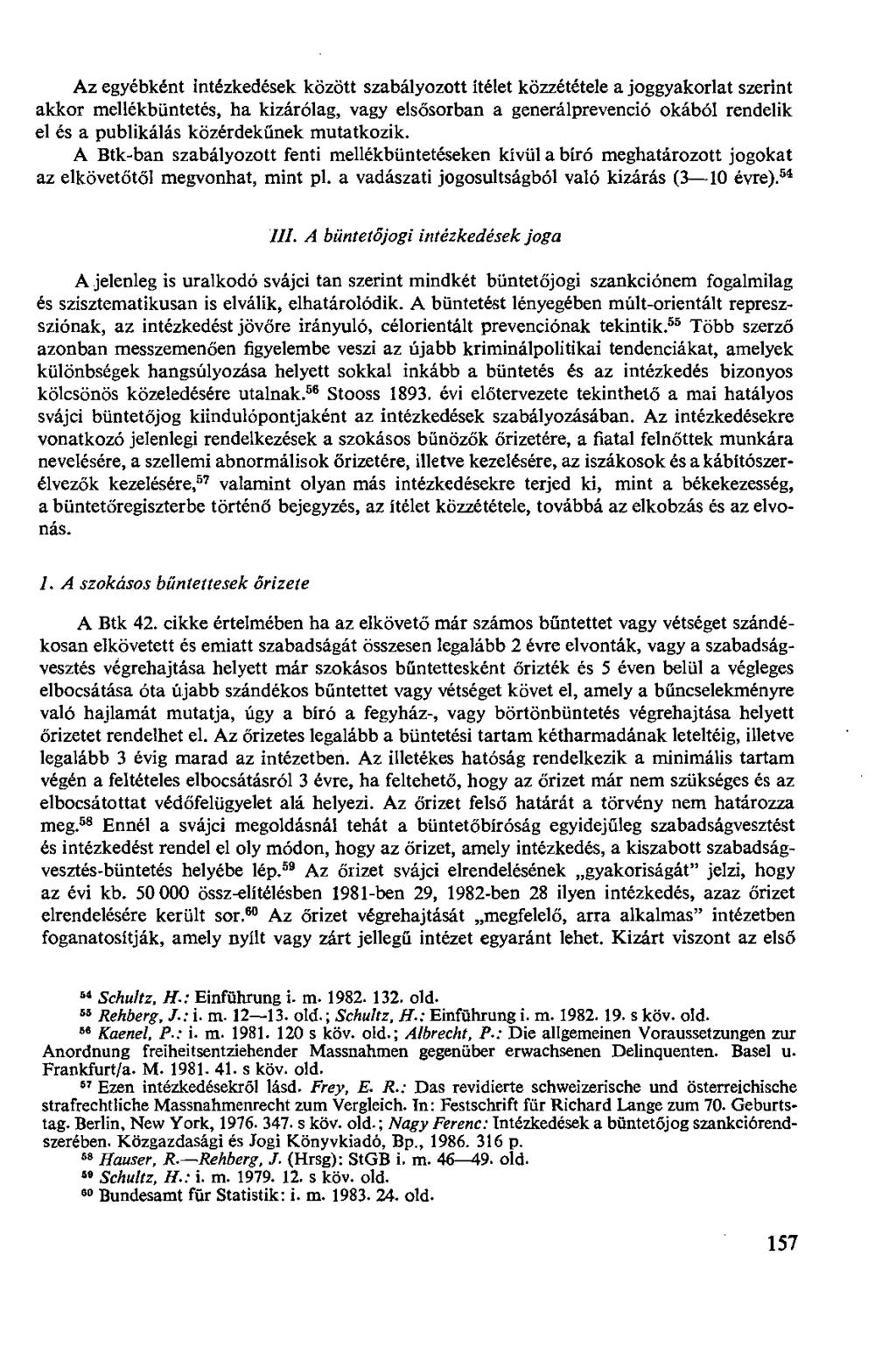 Az egyébként intézkedések között szabályozott ítélet közzététele a joggyakorlat szerint akkor mellékbüntetés, ha kizárólag, vagy elsősorban a generálprevenció okából rendelik el és a publikálás