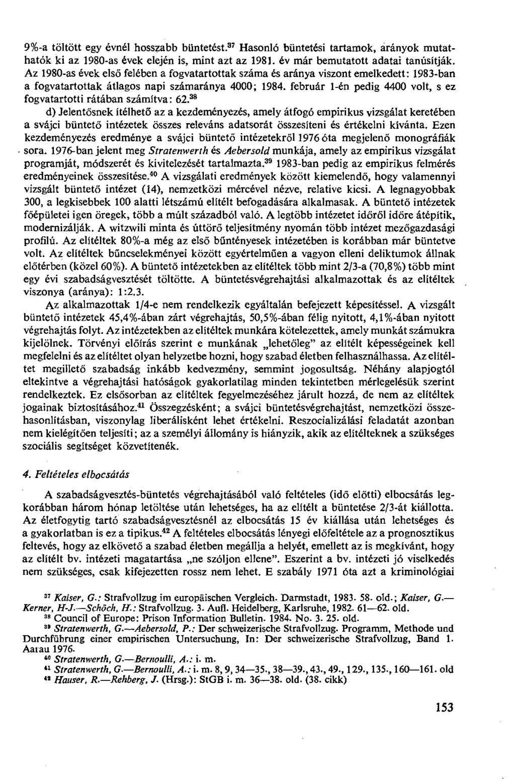 9%-a töltött egy évnél hosszabb büntetést. 37 Hasonló büntetési tartamok, arányok mutathatók ki az 1980-as évek elején is, mint azt az 1981. év már bemutatott adatai tanúsítják.