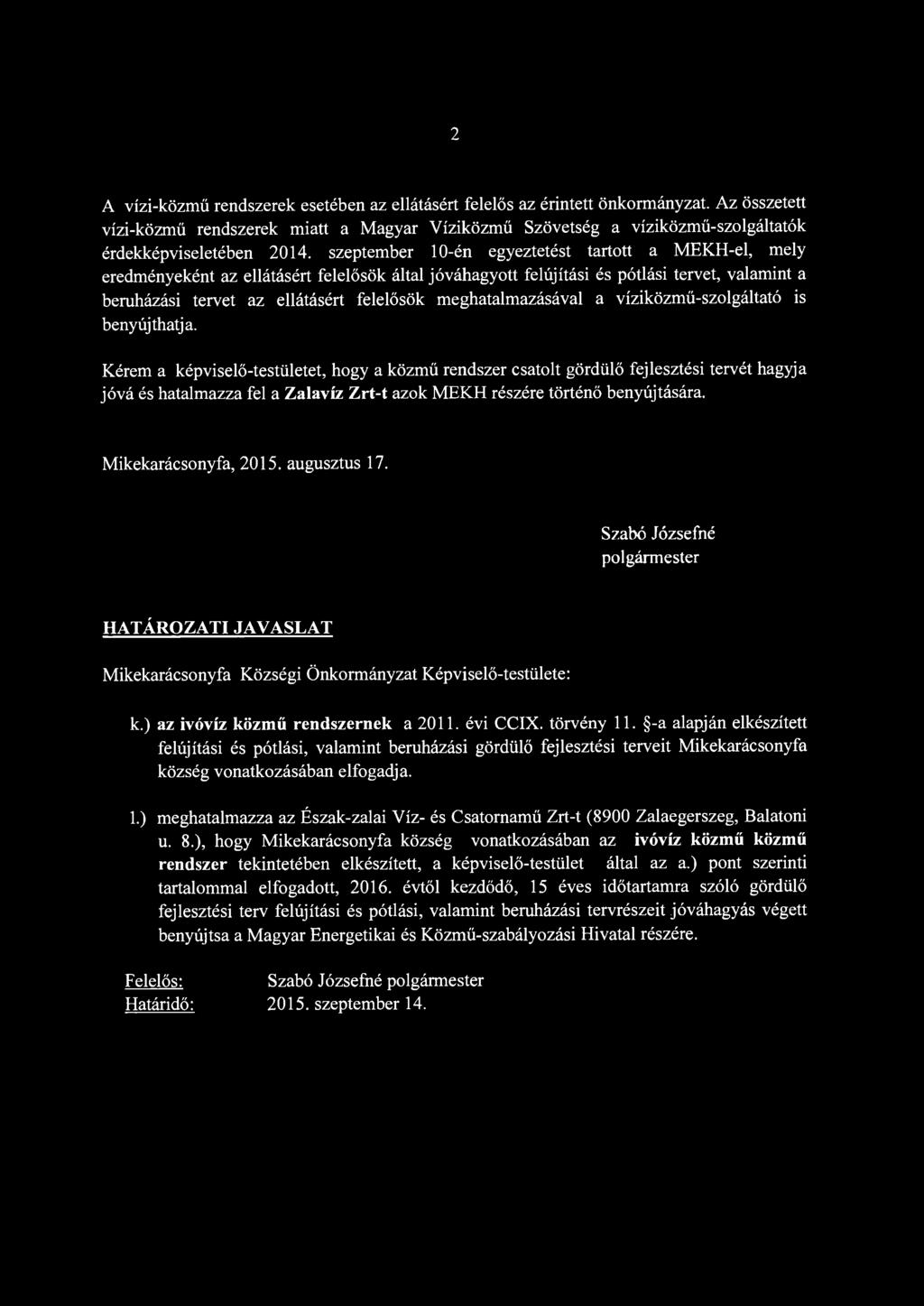 szeptember 10-én egyeztetést tartott a MEKH-el, mely eredményeként az ellátásért felelősök által jóváhagyott felújítási és pótlási tervet, valamint a beruházási tervet az ellátásért felelősök