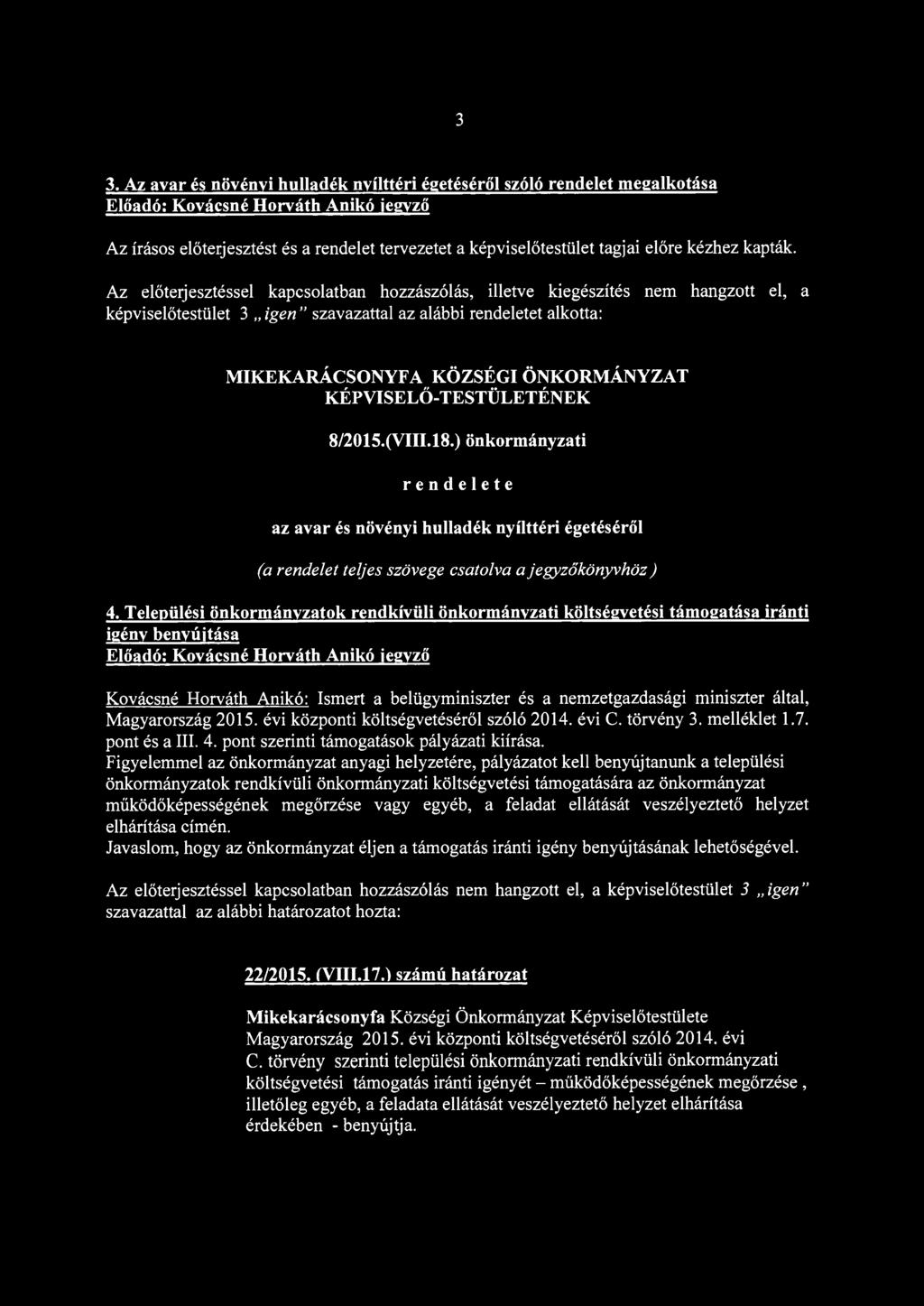 Az előterjesztéssel kapcsolatban hozzászólás, illetve kiegészítés nem hangzott el, a képviselőtestület 3 igen szavazattal az alábbi rendeletet alkotta: MIKEKARÁCSONYFA KÖZSÉGI ÖNKORMÁNYZAT