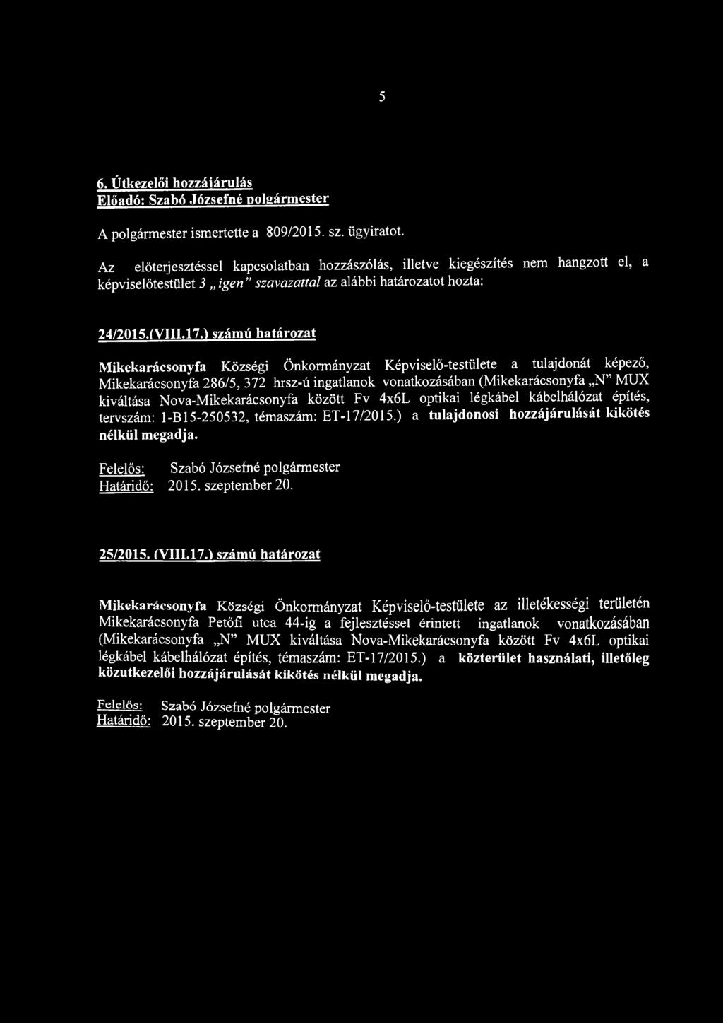 f számú határozat Mikekarácsonyfa Községi Önkormányzat Képviselő-testülete a tulajdonát képező, Mikekarácsonyfa 286/5, 372 hrsz-ú ingatlanok vonatkozásában (Mikekarácsonyfa N MUX kiváltása