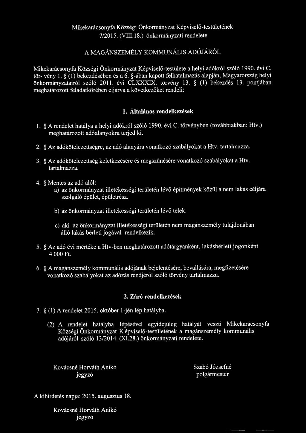 -ában kapott felhatalmazás alapján, Magyarország helyi önkormányzatairól szóló 2011. évi CLXXXIX. törvény 13. (1) bekezdés 13. pontjában meghatározott feladatkörében eljárva a következőket rendeli: 1.