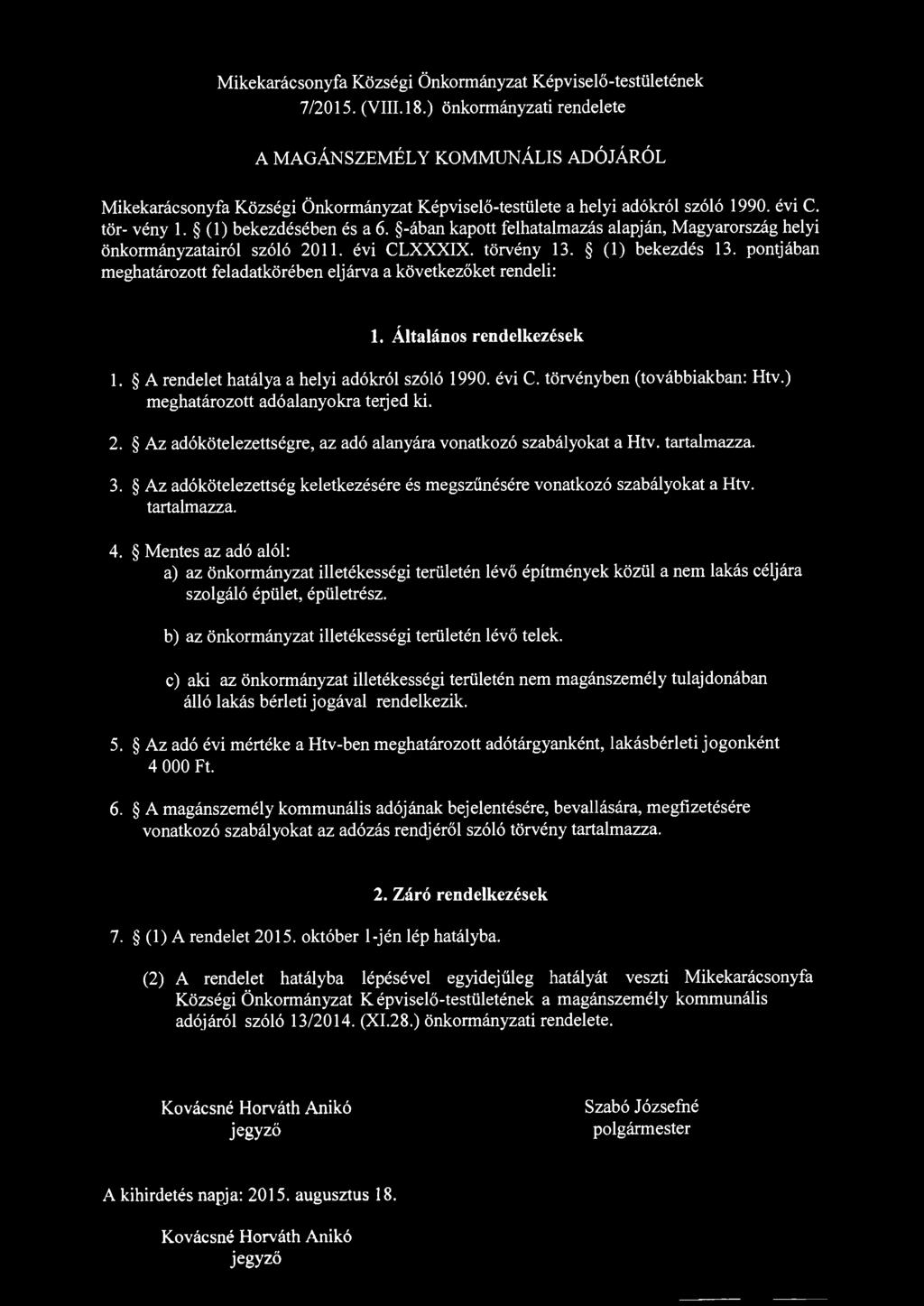 -ában kapott felhatalmazás alapján, Magyarország helyi önkormányzatairól szóló 2011. évi CLXXXIX. törvény 13. (1) bekezdés 13. pontjában meghatározott feladatkörében eljárva a következőket rendeli: 1.