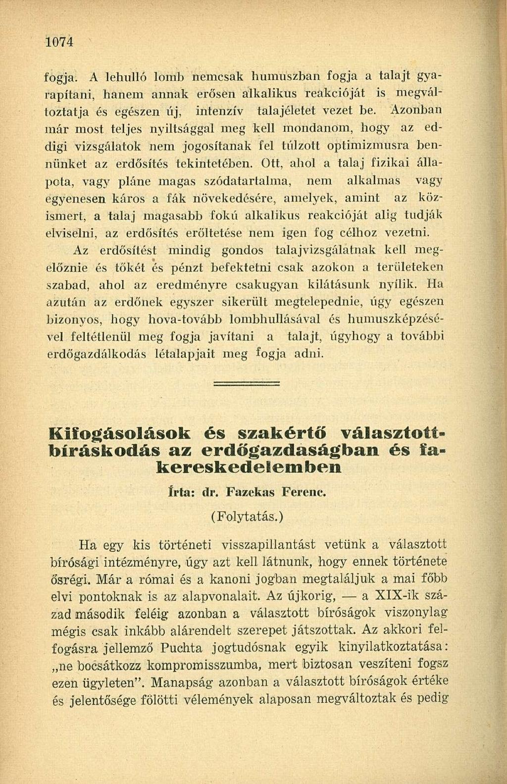 fogja. A lehulló lomb nemcsak humuszban fogja a talajt gyarapítani, hanem annak erősen alkalikus reakcióját is megváltoztatja és egészen új, intenzív talajéletet vezet be.