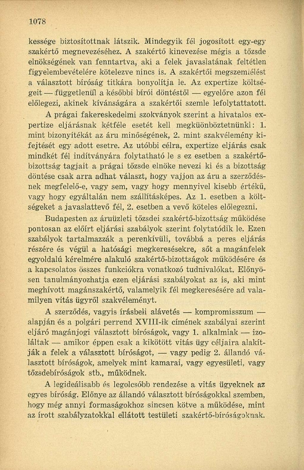 késsége biztosítottnak látszik. Mindegyik fél jogosított egy-egy szakértő megnevezéséhez.