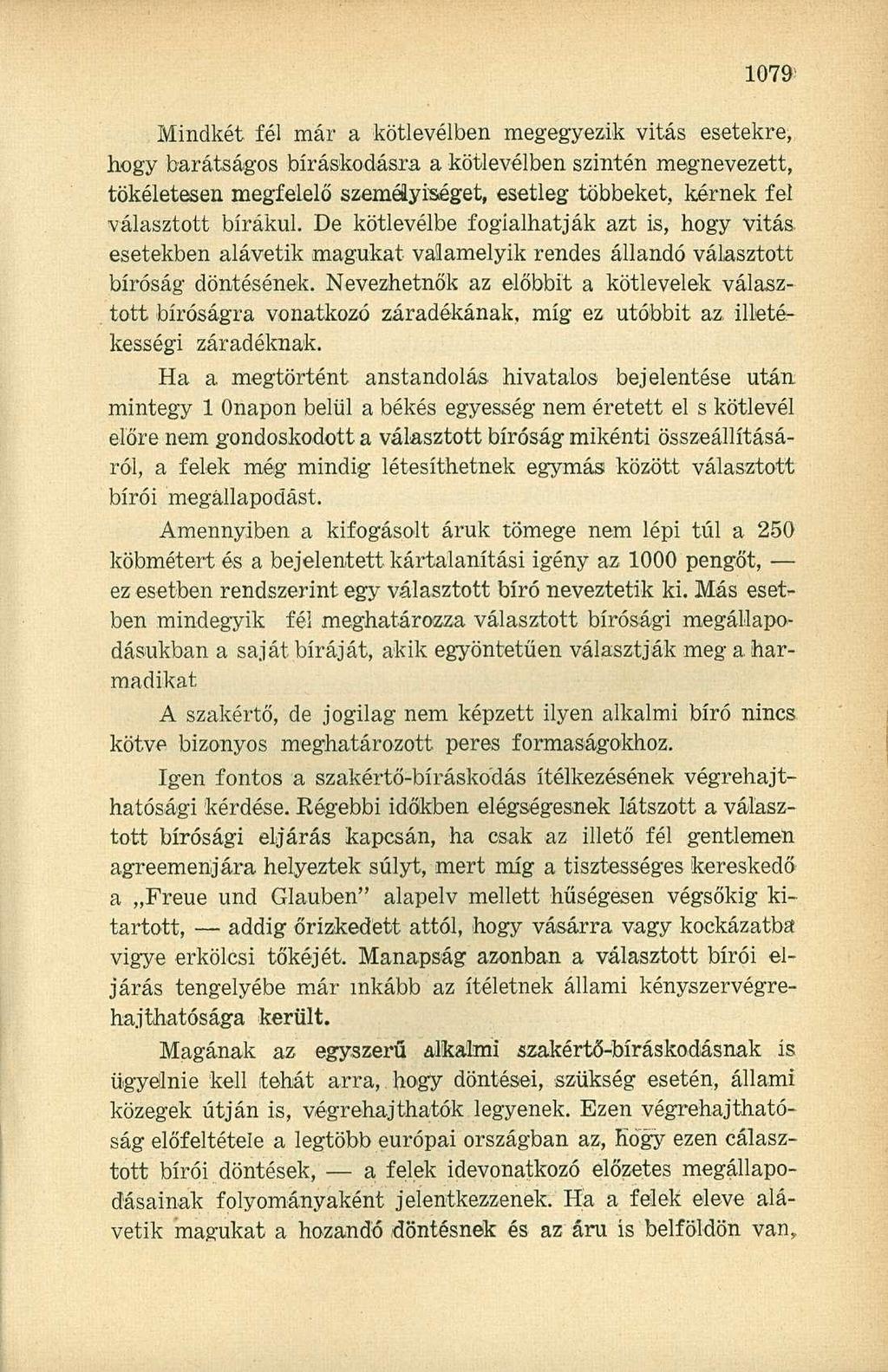 Mindkét fél már a kötlevélben megegyezik vitás esetekre, hogy barátságos bíráskodásra a kötlevélben szintén megnevezett, tökéletesen megfelelő személyiséget, esetleg többeket, kérnek fel választott