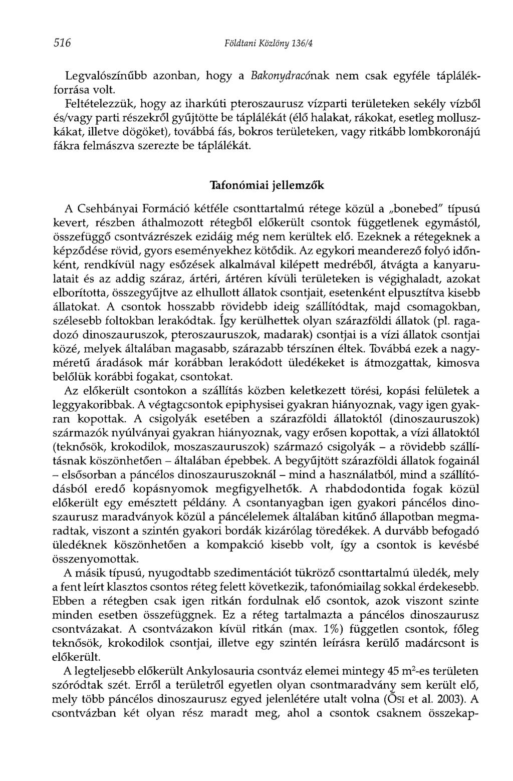 526 Földtani Közlöny 136/4 Legvalószínűbb azonban, hogy a Bakonydracónak nem csak egyféle táplálékforrása volt.