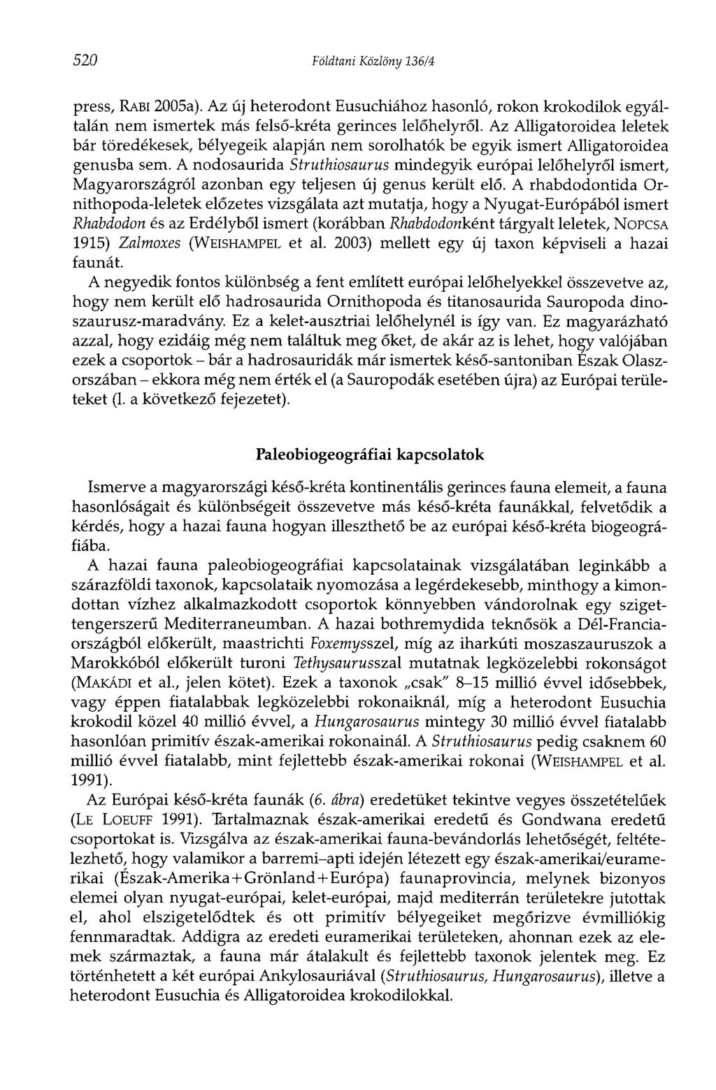 520 Földtani Közlöny 136/4 press, RABI 2005a). Az új heterodont Eusuchiához hasonló, rokon krokodilok egyáltalán nem ismertek más felső-kréta gerinces lelőhelyről.