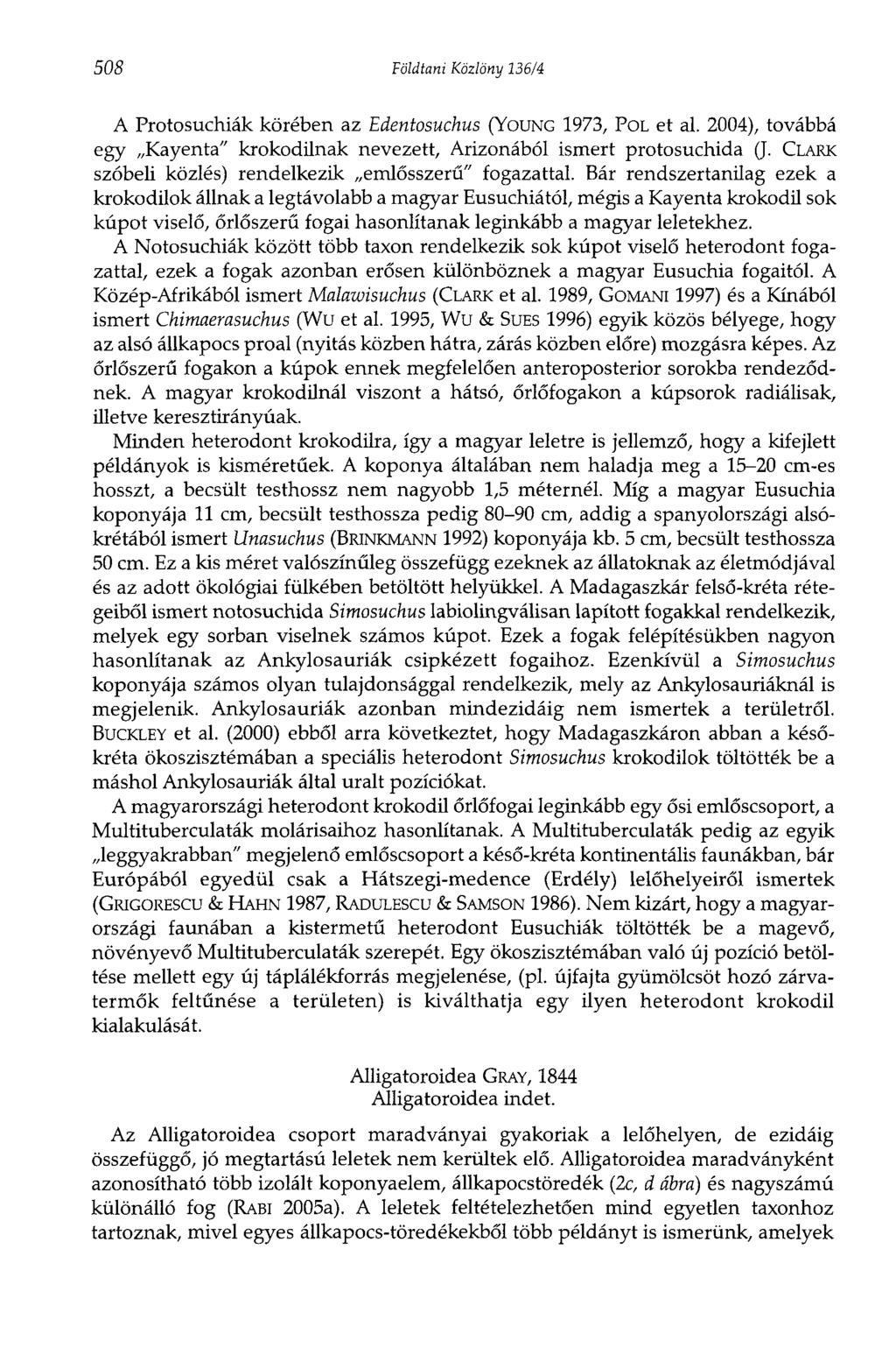508 Földtani Közlöny 136/4 A Protosuchiák körében az Edentosuchus (YOUNG 1973, POL et al. 2004), továbbá egy Kayenta" krokodilnak nevezett, Arizonából ismert protosuchida (J.