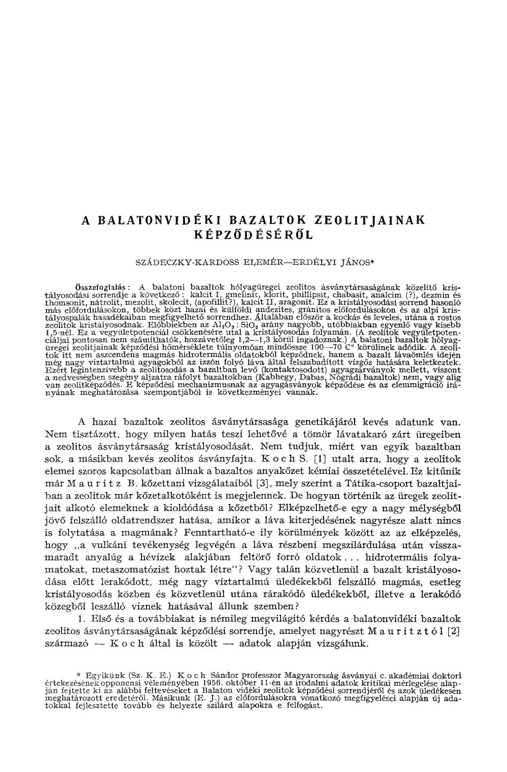 A BALATONVIDÉKI BAZALTOK ZEOLITJAINAK KÉPZŐDÉSÉRŐL SZÁDECZKY-KARDOSS ELEMÉR ERDÉLYI JÁNOS* Összefoglalás : A balatoni bazaltok hólyagüregei zeolitos ásványtársaságának közelítő kristályosodási