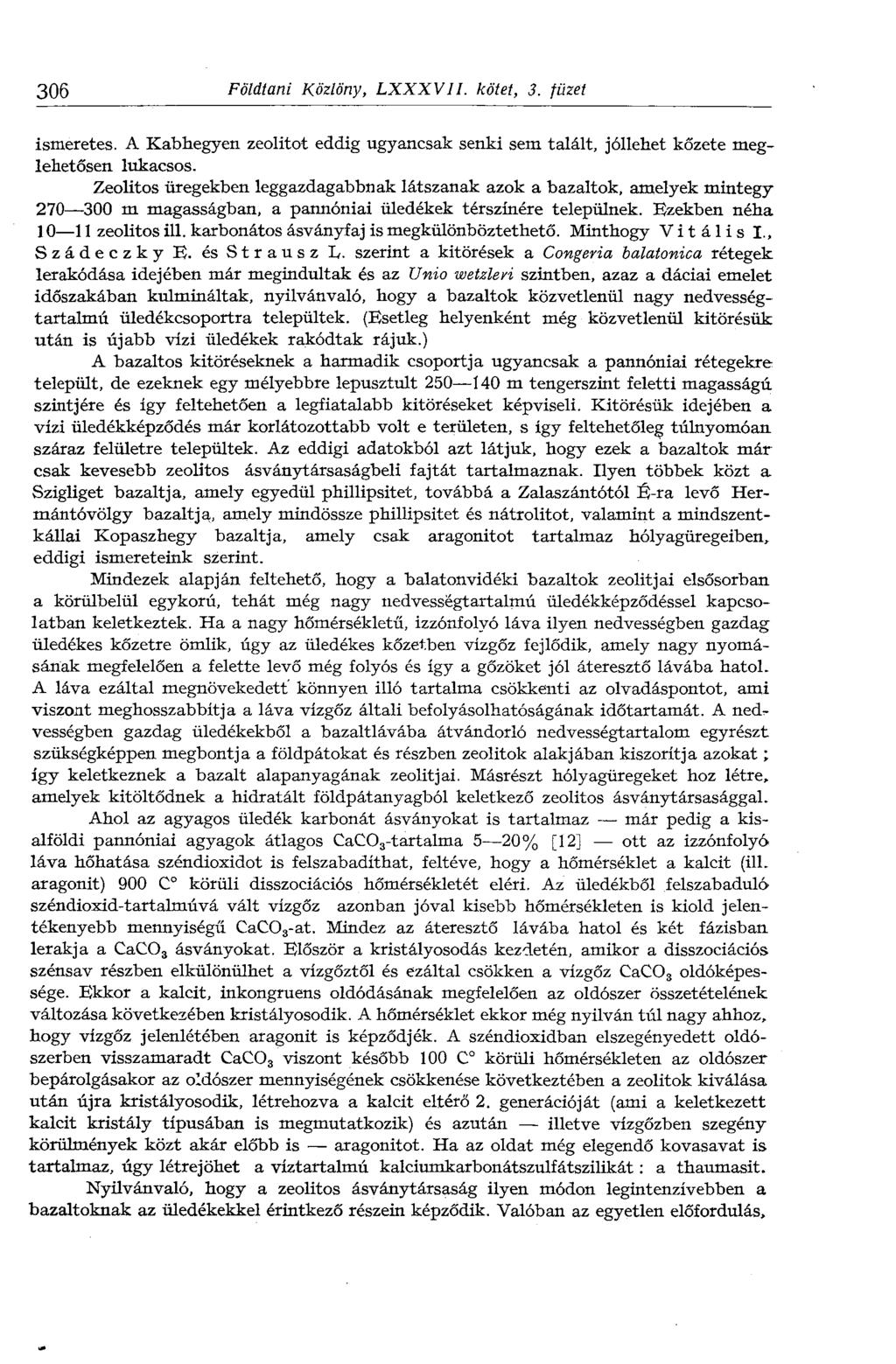 306 Földtani Közlöny, LXXXVII. kötet, 3. füzet ismeretes. A Kabhegyen zeolitot eddig ugyancsak senki sem talált, jóllehet kőzete meglehetősen lukacsos.