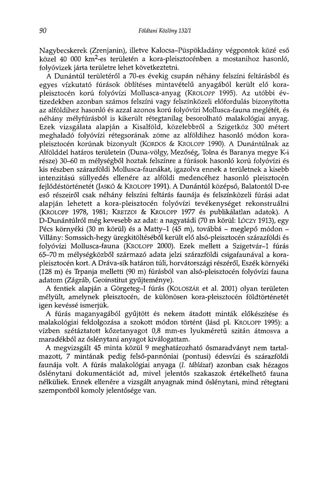 90 Földtani Közlöny 13211 Nagybecskerek (Zrenjanin), illetve Kalocsa-Püspökladány végpontok közé eső közel 40 000 km 2 -es területén a kora-pleisztocénben a mostanihoz hasonló, folyóvizek járta