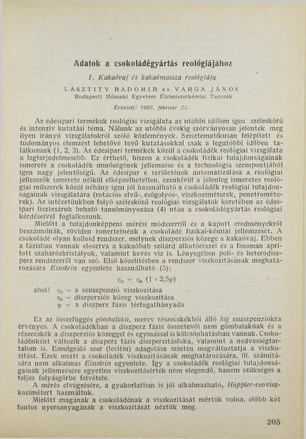Adatok a csokoládégyártás Teológiájához I. Kakaóvaj és kakaómassza reológiáia LÁSZTITY RADOMIR és VARGA JÁNOS Budapesti Műszaki Egyetem Élelmiszerkémiai Tanszék É rkezett: 1965. feb ru á r 25.