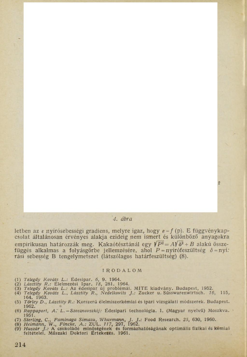 4. ábra letben az e nyírósebességi gradiens, melyre igaz, hogy e = /(p ). E függvénykapcsolat általánosan érvényes alakja ezideig nem ismert és különböző anyagokra empirikusan határozzák meg.