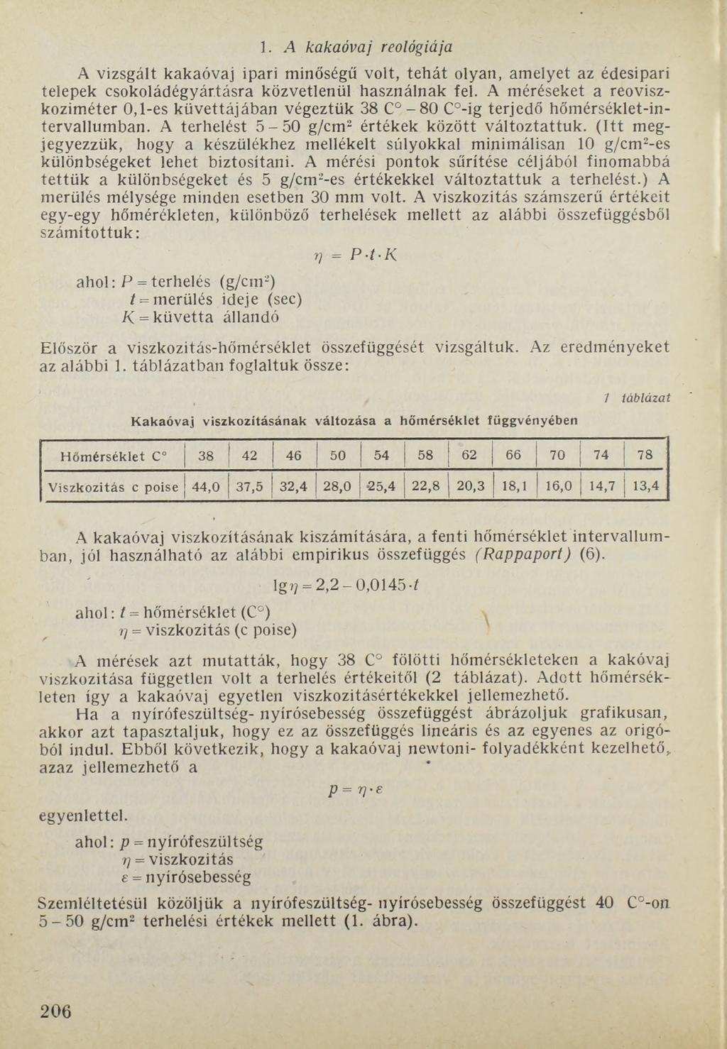 1. A k a k a ó va j reológiája A vizsgált kakaóvaj ipari minőségű volt, tehát olyan, amelyet az édesipari telepek csokoládégyártásra közvetlenül használnak fel.