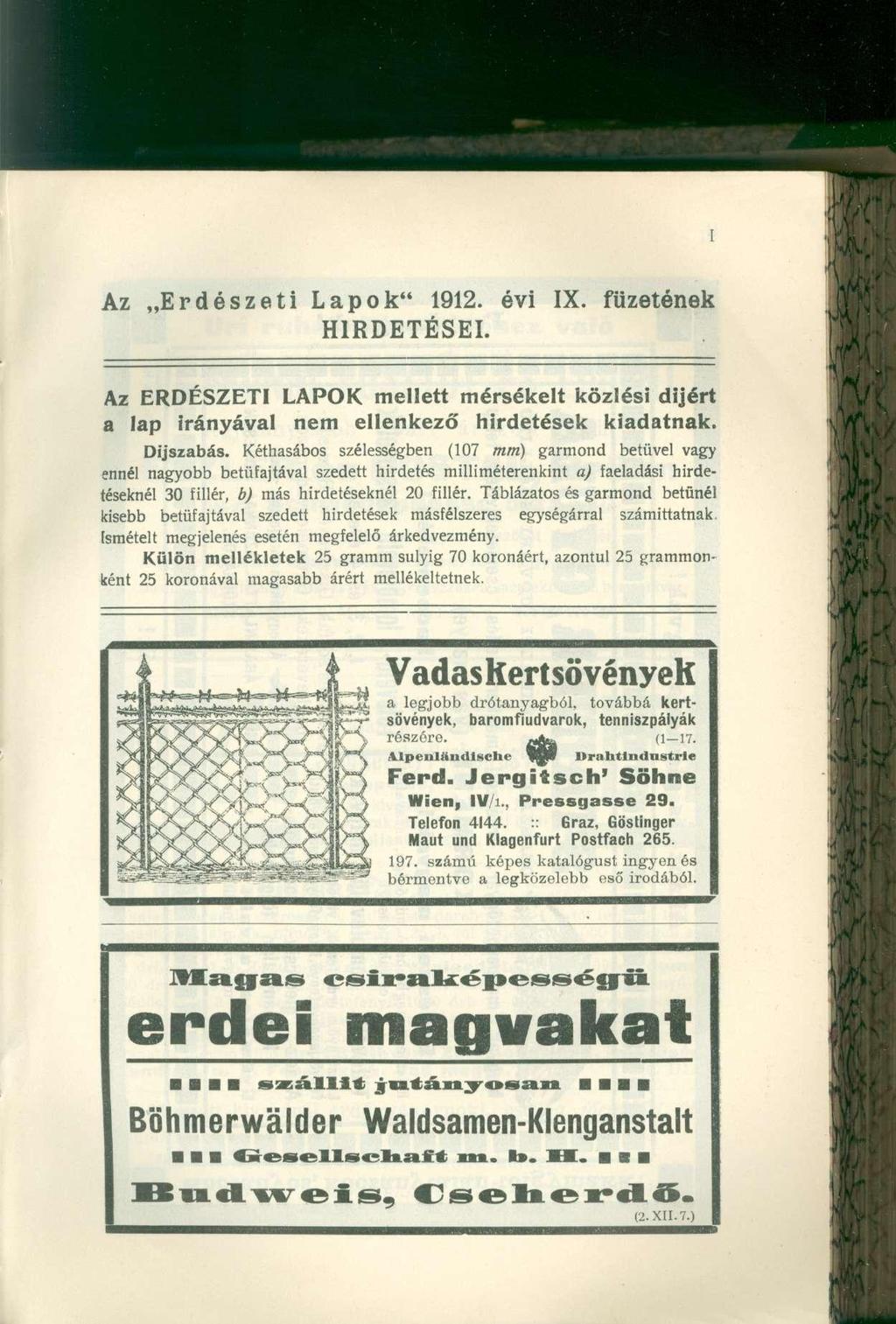 Az Erdészet i Lapok " 1912. év i IX. füzeténe k HIRDETÉSEI. Az ERDÉSZET I LAPO K mellet t mérsékel t közlés i díjér t a la p irányáva l ne m ellenkez ő hirdetése k kiadatnak. Díjszabás.