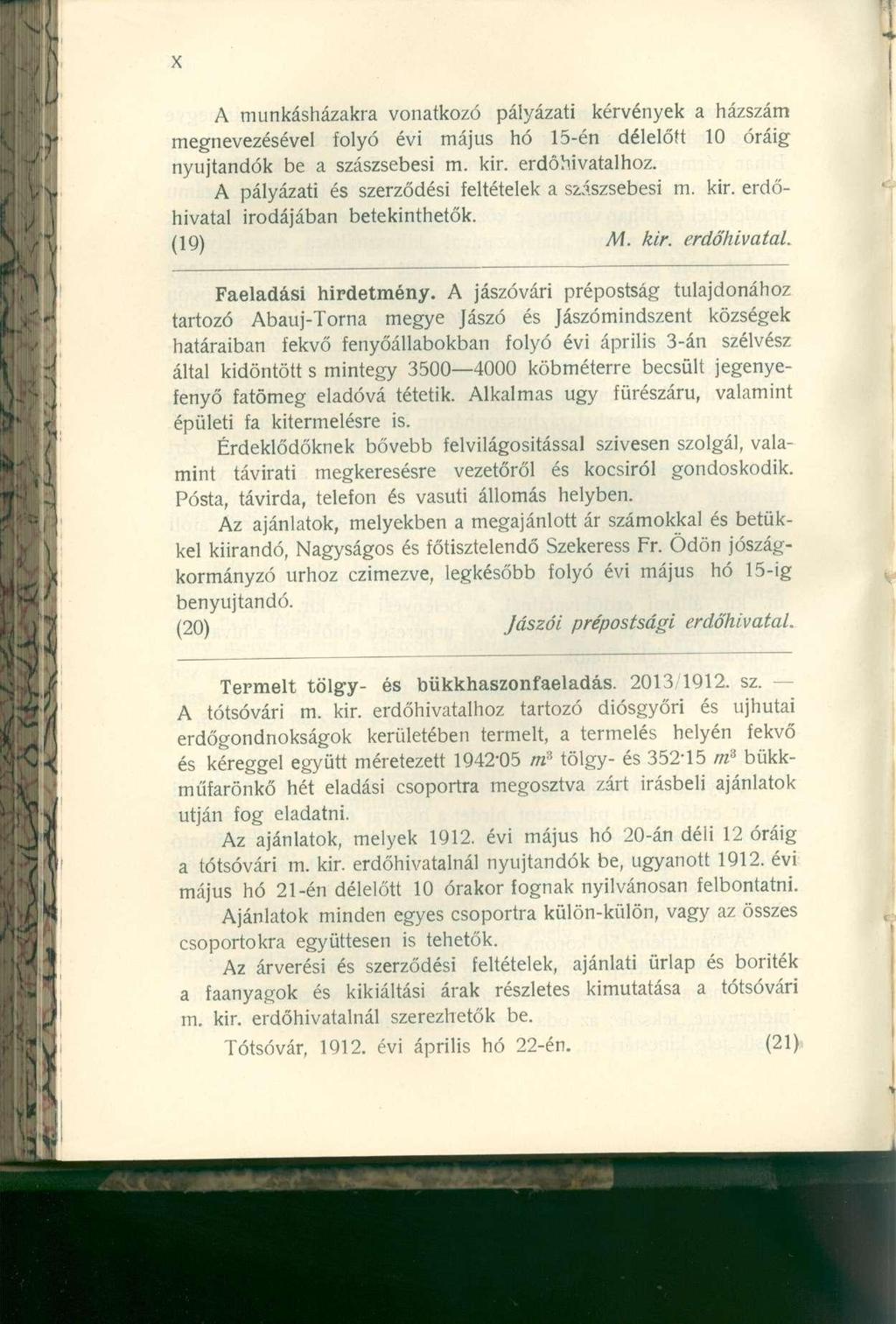 A munkásházakra vonatkozó pályázati kérvények a házszám megnevezésével folyó évi május hó 15-én délelőtt 10 óráig nyújtandók be a szászsebesi m. kir. erdöhivatalhoz.