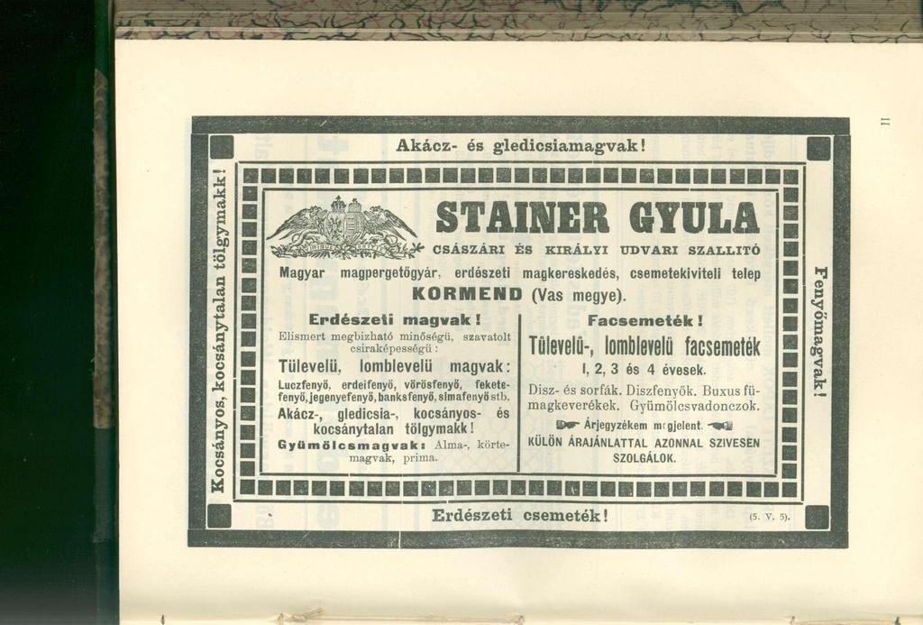 Akácz- é s gledicsiamagvak! :0 STAINER GYULA CSÁSZÁRI É S KIRÁLY I UDVAR I SZÁLLÍT Ó Magyar magpergetögyár, erdészeti magkereskedés, csemetekiviteli telep KÖRMEND (Va s megye). Erdészeti magvak!