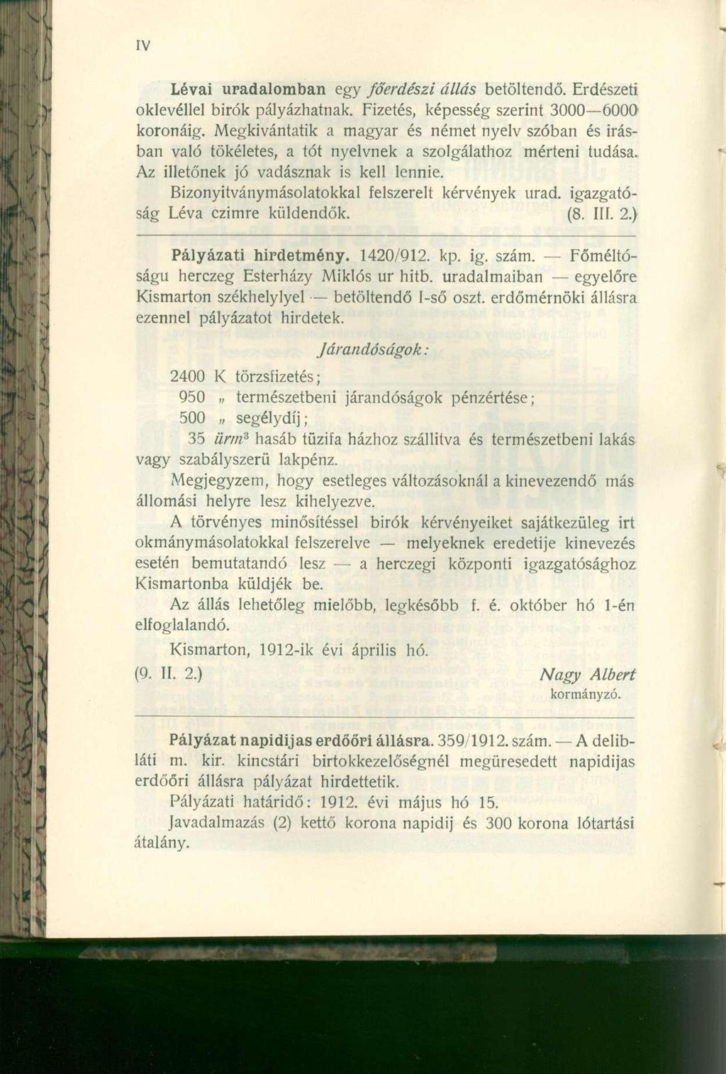 Lévai uradalomban egy főerdészi állás betöltendő. Erdészeti oklevéllel birok pályázhatnak. Fizetés, képesség szerint 3000 6000 koronáig.