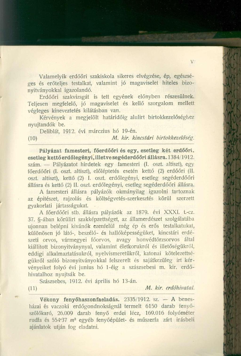 Valamelyik erdőőri szakiskola sikeres elvégzése, ép, egészséges és erőteljes testalkat, valamint jó magaviselet hiteles bizonyítványokkal igazolandó.