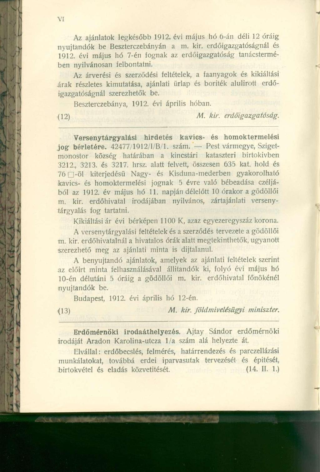 Az ajánlatok legkésőbb 1912. évi május hó ö-án déli 12 óráig nyújtandók be Beszterczebányán a m. kir. erdőigazgatóságnál és 1912.