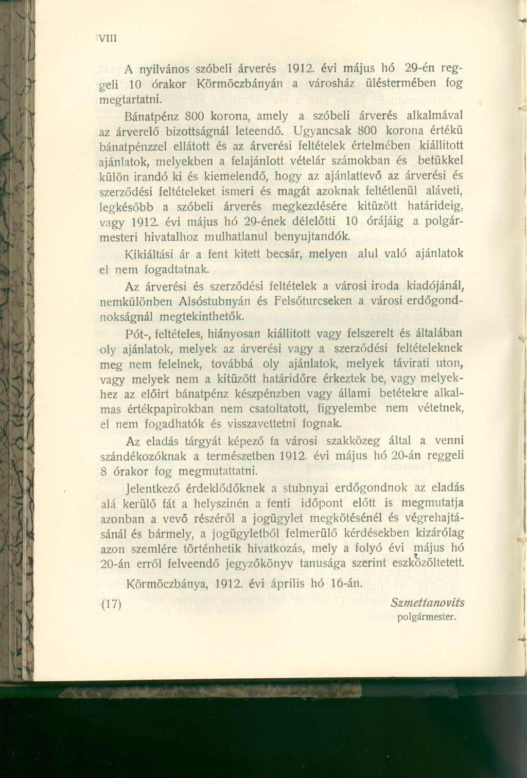 A nyilvános szóbeli árverés 1912. évi május hó 29-én reggeli 10 órakor Körmöczbányán a városház üléstermében fog megtartatni.