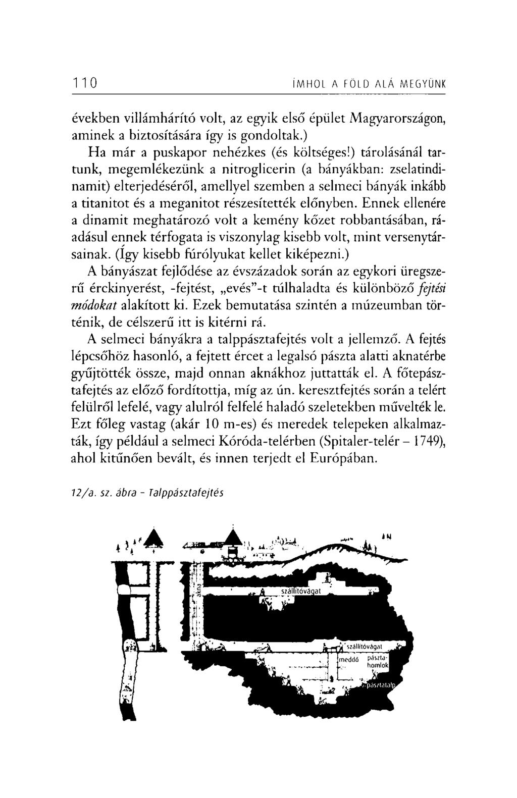 1 1 0 ÍMHOL A FÖLD ALÁ MEGYÜNK években villámhárító volt, az egyik első épület Magyarországon, aminek a biztosítására így is gondoltak.) Ha már a puskapor nehézkes (és költséges!